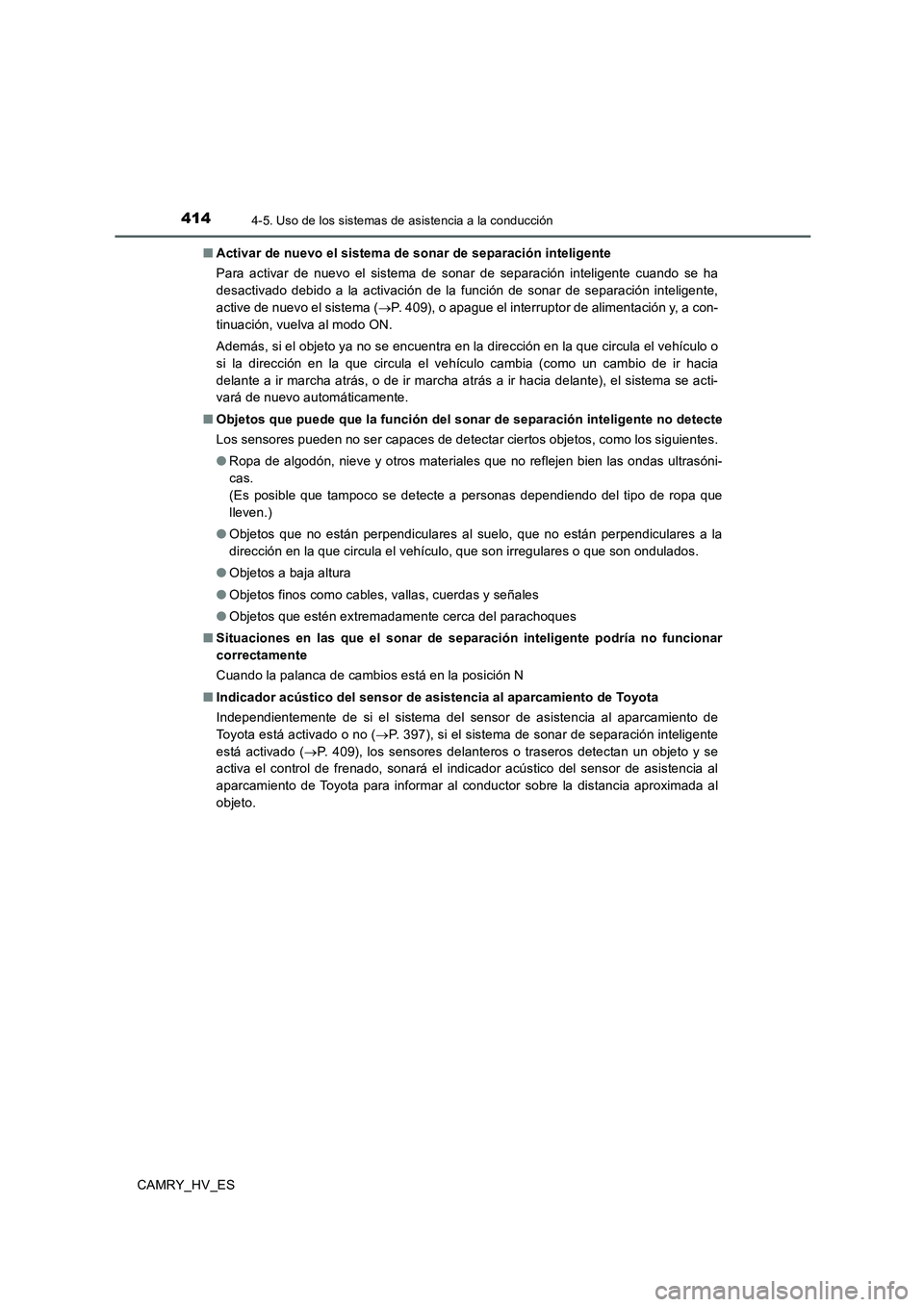 TOYOTA CAMRY 2020 Manual del propietario (in Spanish) 4144-5. Uso de los sistemas de asistencia a la conducción
CAMRY_HV_ES■Activar de nuevo el sistema de sonar de separación inteligente
Para activar de nuevo el sistema de sonar de separación intel TOYOTA CAMRY 2020 Manual del propietario (in Spanish) 4144-5. Uso de los sistemas de asistencia a la conducción
CAMRY_HV_ES■Activar de nuevo el sistema de sonar de separación inteligente
Para activar de nuevo el sistema de sonar de separación intel