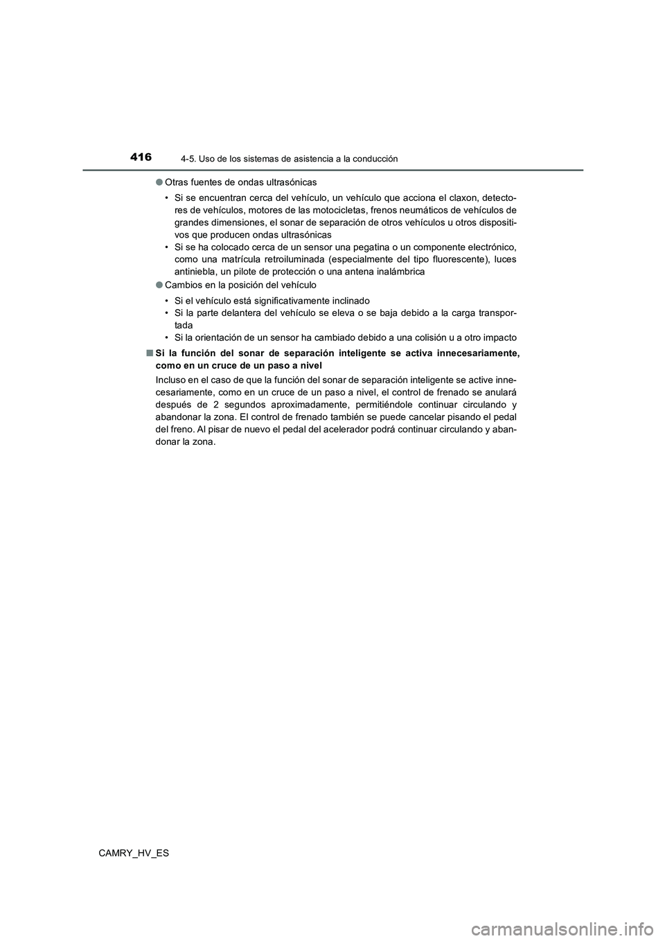TOYOTA CAMRY 2020 Manual del propietario (in Spanish) 4164-5. Uso de los sistemas de asistencia a la conducción
CAMRY_HV_ES●Otras fuentes de ondas ultrasónicas
• Si se encuentran cerca del vehículo, un vehículo que acciona el claxon, detecto-
res TOYOTA CAMRY 2020 Manual del propietario (in Spanish) 4164-5. Uso de los sistemas de asistencia a la conducción
CAMRY_HV_ES●Otras fuentes de ondas ultrasónicas
• Si se encuentran cerca del vehículo, un vehículo que acciona el claxon, detecto-
res
