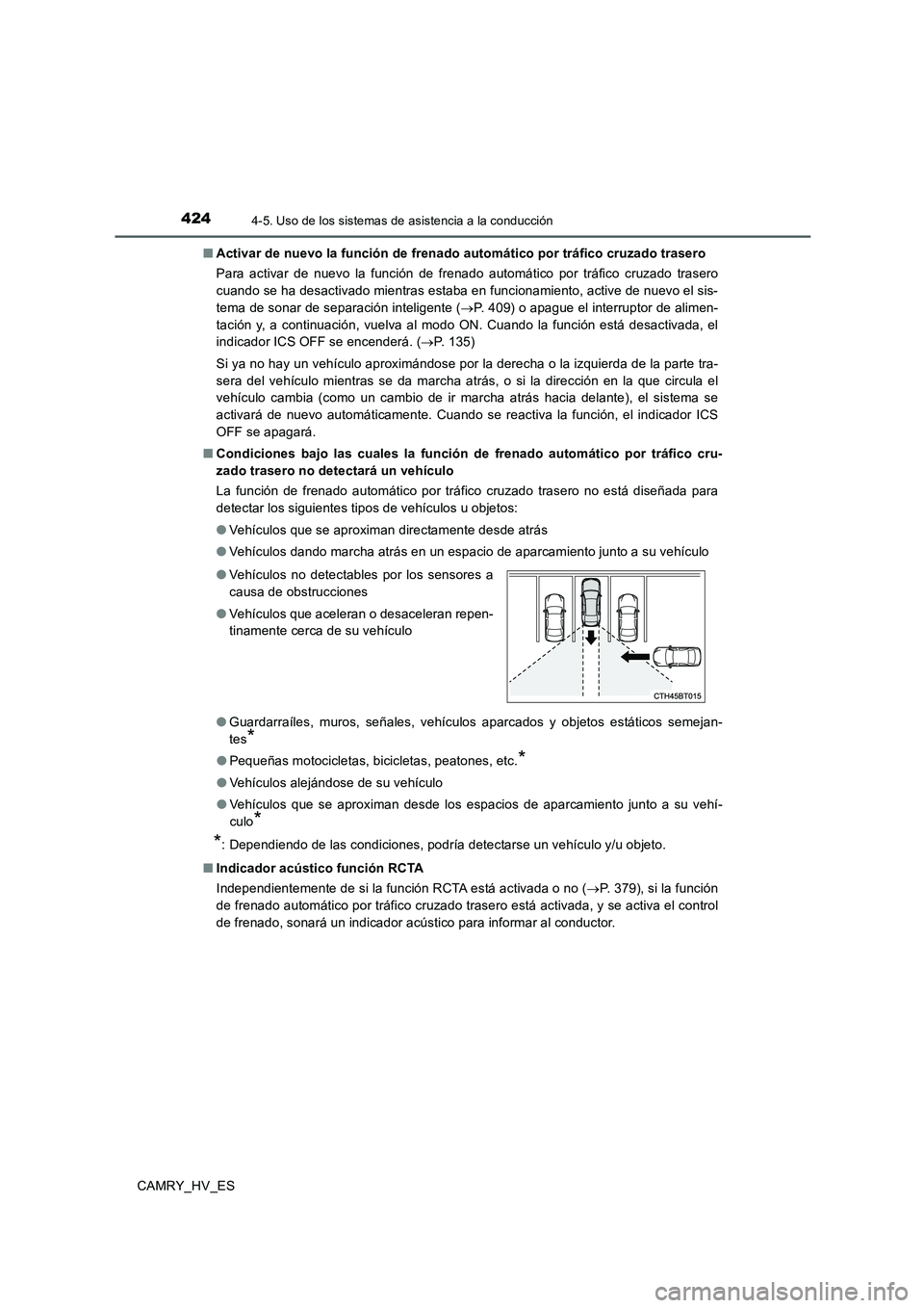 TOYOTA CAMRY 2020  Manual del propietario (in Spanish) 4244-5. Uso de los sistemas de asistencia a la conducción
CAMRY_HV_ES■Activar de nuevo la función de frenado automático por tráfico cruzado trasero
Para activar de nuevo la función de frenado a