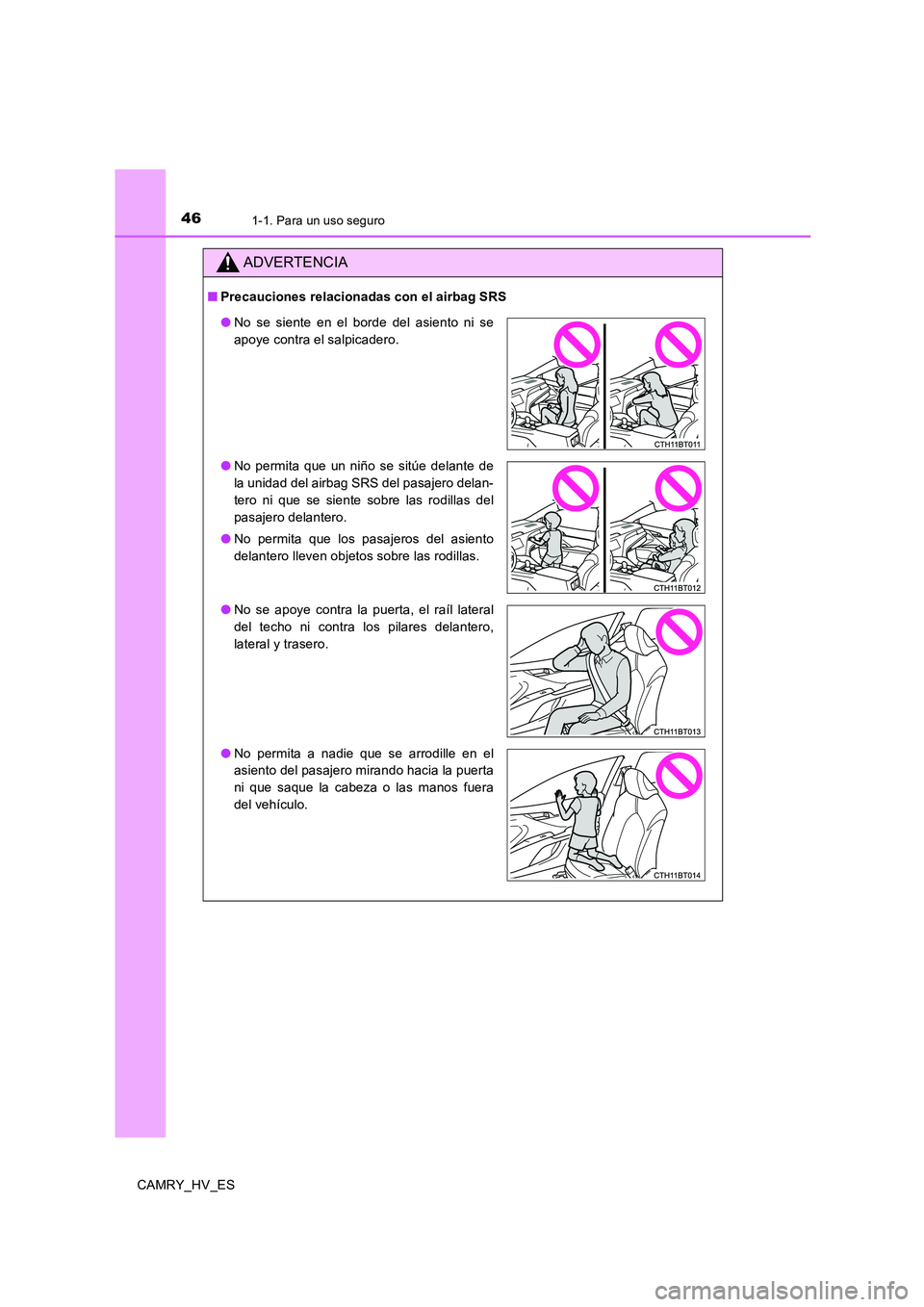 TOYOTA CAMRY 2020  Manual del propietario (in Spanish) 461-1. Para un uso seguro
CAMRY_HV_ES
ADVERTENCIA
■Precauciones relacionadas con el airbag SRS
●No se siente en el borde del asiento ni se
apoye contra el salpicadero.
●No permita que un niño s