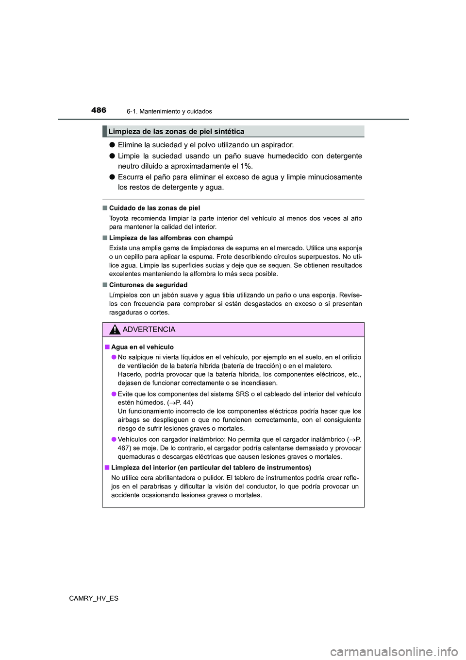 TOYOTA CAMRY 2020  Manual del propietario (in Spanish) 4866-1. Mantenimiento y cuidados
CAMRY_HV_ES
●Elimine la suciedad y el polvo utilizando un aspirador.
●Limpie la suciedad usando un paño suave humedecido con detergente
neutro diluido a aproximad
