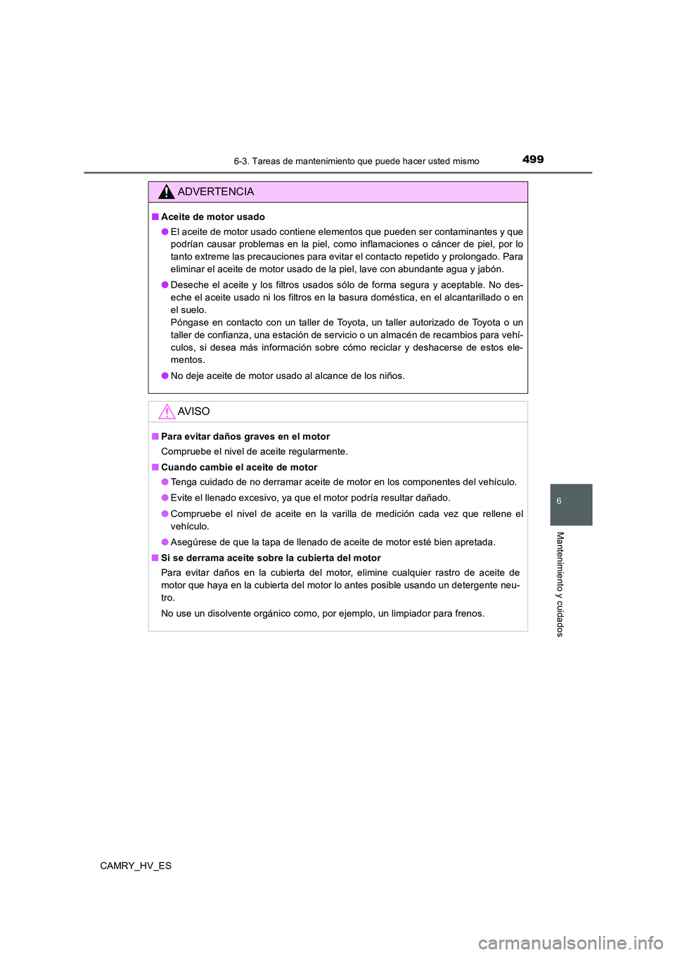 TOYOTA CAMRY 2020  Manual del propietario (in Spanish) 4996-3. Tareas de mantenimiento que puede hacer usted mismo
6
Mantenimiento y cuidados
CAMRY_HV_ES
ADVERTENCIA
■Aceite de motor usado
●El aceite de motor usado contiene elementos que pueden ser co