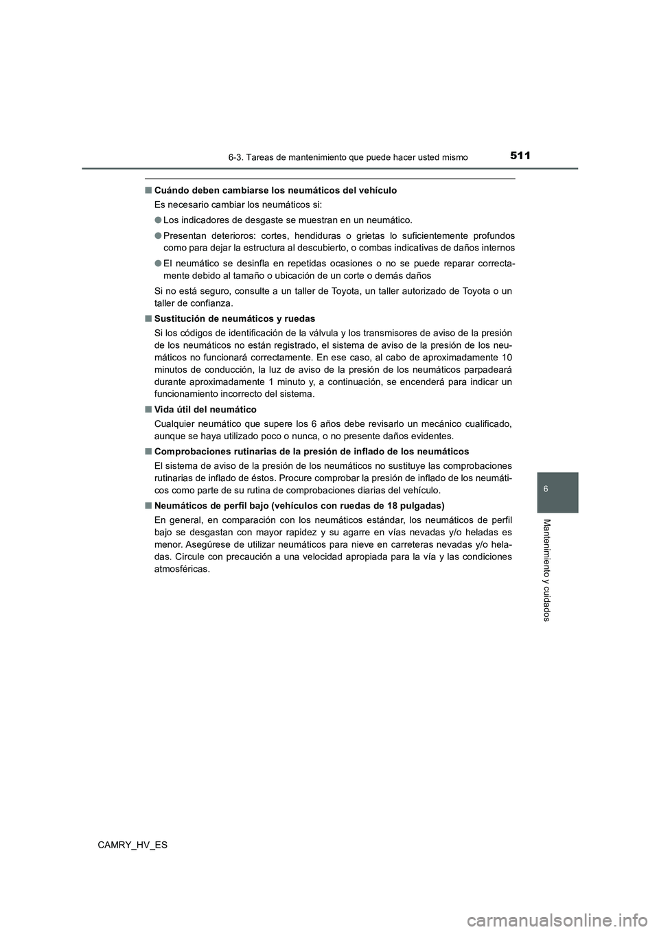 TOYOTA CAMRY 2020  Manual del propietario (in Spanish) 5116-3. Tareas de mantenimiento que puede hacer usted mismo
6
Mantenimiento y cuidados
CAMRY_HV_ES
■Cuándo deben cambiarse los neumáticos del vehículo
Es necesario cambiar los neumáticos si:
●