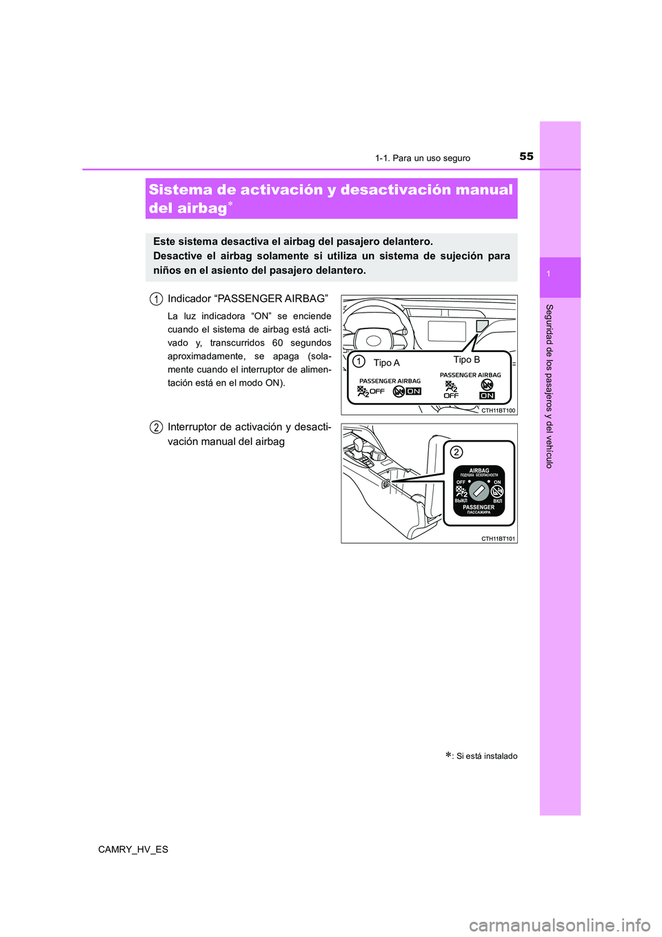 TOYOTA CAMRY 2020  Manual del propietario (in Spanish) 551-1. Para un uso seguro
1
Seguridad de los pasajeros y del vehículo
CAMRY_HV_ES
Indicador “PASSENGER AIRBAG”
La luz indicadora “ON” se enciende
cuando el sistema de airbag está acti-
vado 