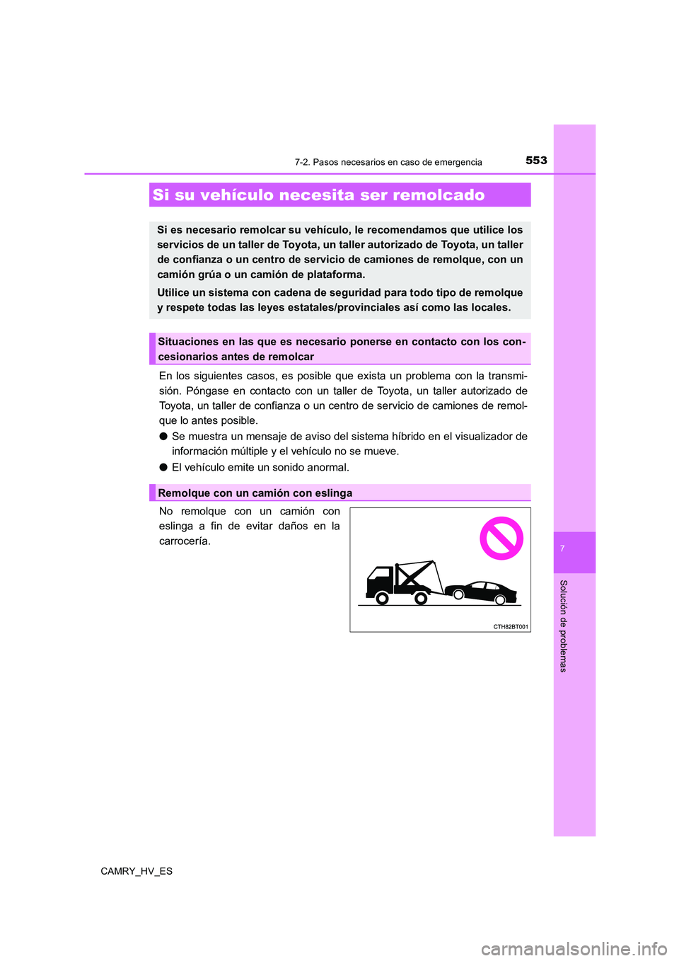 TOYOTA CAMRY 2020  Manual del propietario (in Spanish) 553
CAMRY_HV_ES
7
Solución de problemas
7-2. Pasos necesarios en caso de emergencia
En los siguientes casos, es posible que exista un problema con la transmi-
sión. Póngase en contacto con un talle