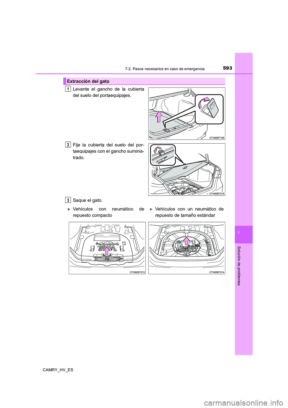 TOYOTA CAMRY 2020  Manual del propietario (in Spanish) 5937-2. Pasos necesarios en caso de emergencia
7
Solución de problemas
CAMRY_HV_ES
Levante el gancho de la cubierta
del suelo del portaequipajes.
Fije la cubierta del suelo del por-
taequipajes con e
