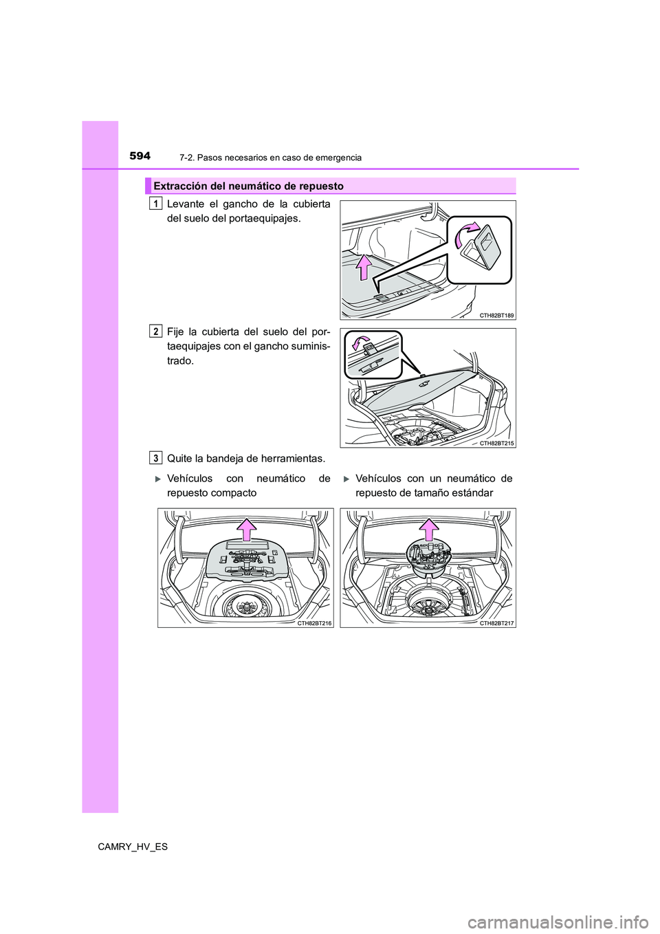 TOYOTA CAMRY 2020  Manual del propietario (in Spanish) 5947-2. Pasos necesarios en caso de emergencia
CAMRY_HV_ES
Levante el gancho de la cubierta
del suelo del portaequipajes.
Fije la cubierta del suelo del por-
taequipajes con el gancho suminis-
trado.
