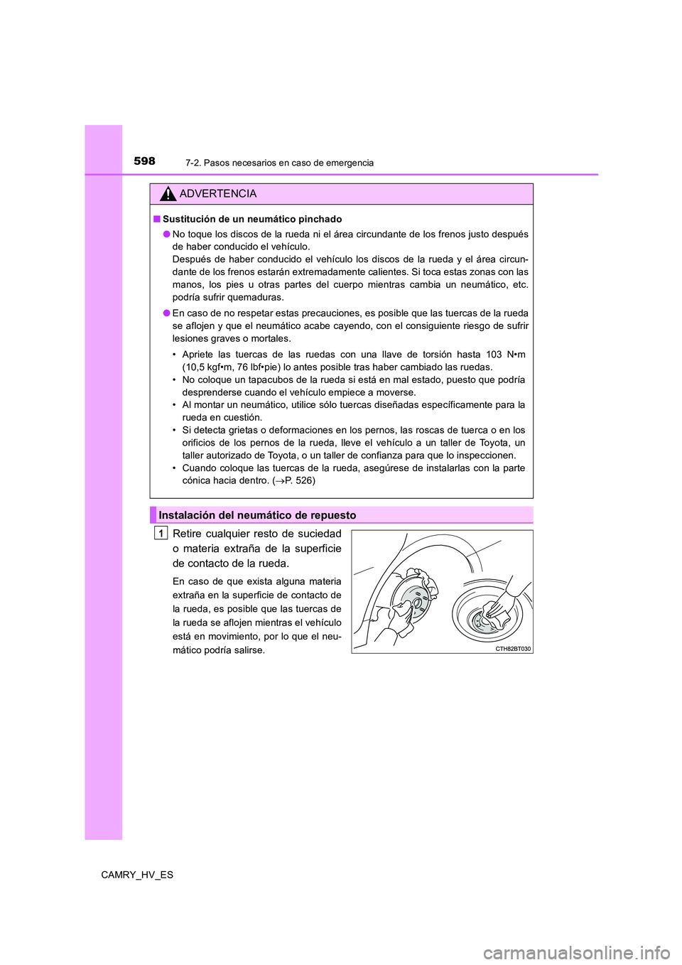 TOYOTA CAMRY 2020  Manual del propietario (in Spanish) 5987-2. Pasos necesarios en caso de emergencia
CAMRY_HV_ES
Retire cualquier resto de suciedad
o materia extraña de la superficie
de contacto de la rueda.
En caso de que exista alguna materia
extraña