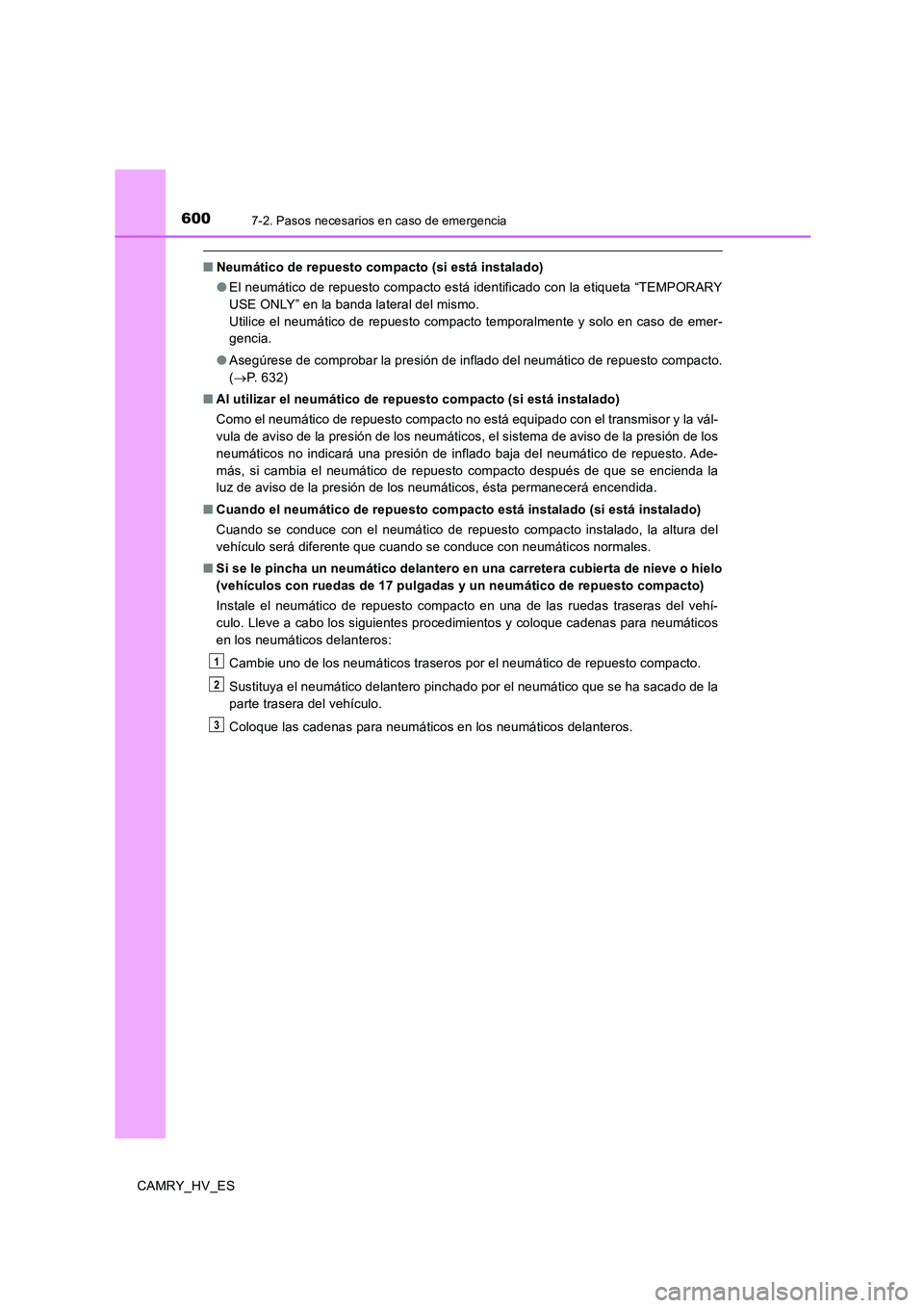 TOYOTA CAMRY 2020  Manual del propietario (in Spanish) 6007-2. Pasos necesarios en caso de emergencia
CAMRY_HV_ES
■Neumático de repuesto compacto (si está instalado)
●El neumático de repuesto compacto está identificado con la etiqueta “TEMPORARY