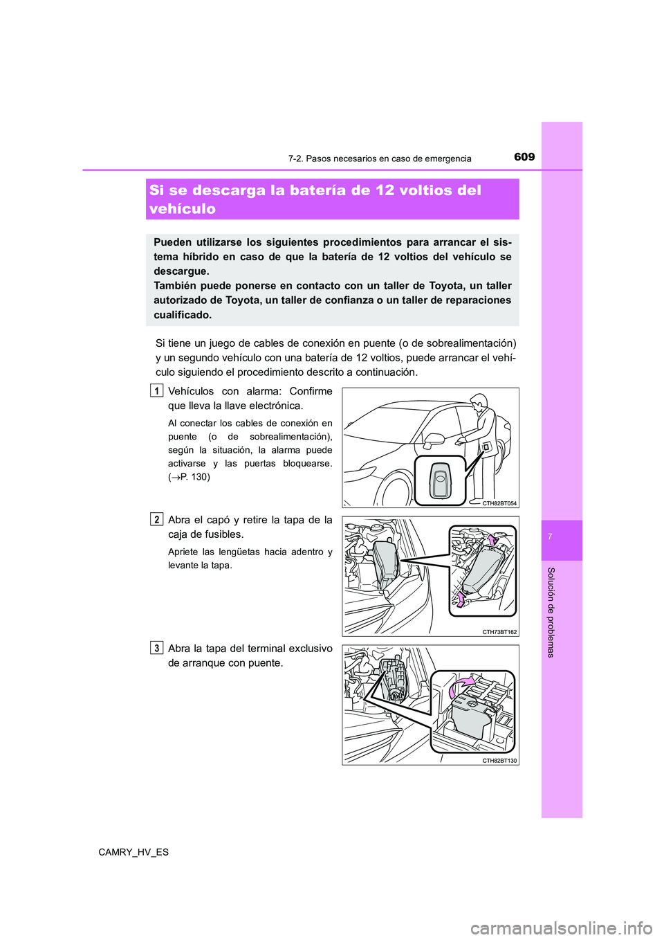 TOYOTA CAMRY 2020  Manual del propietario (in Spanish) 6097-2. Pasos necesarios en caso de emergencia
7
Solución de problemas
CAMRY_HV_ES
Si tiene un juego de cables de conexión en puente (o de sobrealimentación)
y un segundo vehículo con una batería