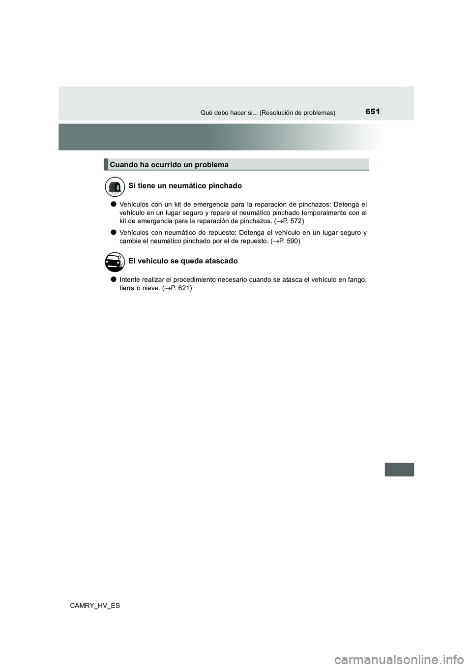 TOYOTA CAMRY 2020  Manual del propietario (in Spanish) 651Qué debo hacer si... (Resolución de problemas)
CAMRY_HV_ES
●Vehículos con un kit de emergencia para la reparación de pinchazos: Detenga el
vehículo en un lugar seguro y repare el neumático 