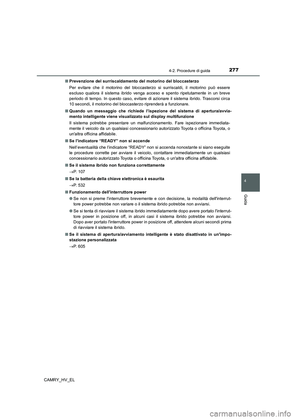 TOYOTA CAMRY 2020 Manuale duso (in Italian) 2774-2. Procedure di guida
4
Guida
CAMRY_HV_EL■Prevenzione del surriscaldamento del motorino del bloccasterzo
Per evitare che il motorino del bloccasterzo si surriscaldi, il motorino può essere
esc TOYOTA CAMRY 2020 Manuale duso (in Italian) 2774-2. Procedure di guida
4
Guida
CAMRY_HV_EL■Prevenzione del surriscaldamento del motorino del bloccasterzo
Per evitare che il motorino del bloccasterzo si surriscaldi, il motorino può essere
esc