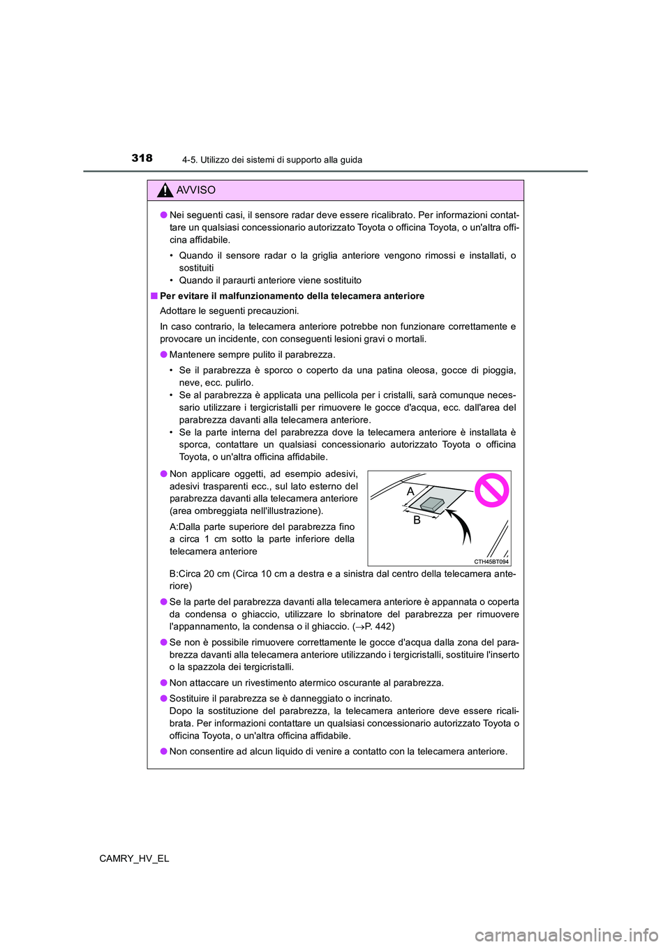 TOYOTA CAMRY 2020 Manuale duso (in Italian) 3184-5. Utilizzo dei sistemi di supporto alla guida
CAMRY_HV_EL
AVVISO
●Nei seguenti casi, il sensore radar deve essere ricalibrato. Per informazioni contat-
tare un qualsiasi concessionario autoriz TOYOTA CAMRY 2020 Manuale duso (in Italian) 3184-5. Utilizzo dei sistemi di supporto alla guida
CAMRY_HV_EL
AVVISO
●Nei seguenti casi, il sensore radar deve essere ricalibrato. Per informazioni contat-
tare un qualsiasi concessionario autoriz