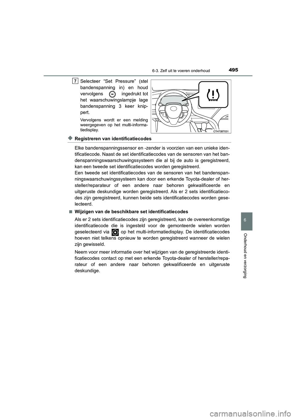 TOYOTA CAMRY 2020  Instructieboekje (in Dutch) 4956-3. Zelf uit te voeren onderhoud
CAMRY_HV_EE
6
Onderhoud en verzorging
Selecteer  “Set  Pressure”  (stel
bandenspanning  in)  en  houd
vervolgens    ingedrukt  tot
het  waarschuwingslampje  la
