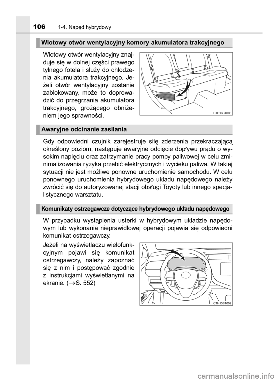 TOYOTA CAMRY 2020 Instrukcja obsługi (in Polish) Wlotowy otwór wentylacyjny znaj-
duje si´ w dolnej cz´Êci prawego
tylnego fotela i s∏u˝y do ch∏odze-
nia akumulatora trakcyjnego. Je-
˝eli otwór wentylacyjny zostanie
zablokow TOYOTA CAMRY 2020 Instrukcja obsługi (in Polish) Wlotowy otwór wentylacyjny znaj-
duje si´ w dolnej cz´Êci prawego
tylnego fotela i s∏u˝y do ch∏odze-
nia akumulatora trakcyjnego. Je-
˝eli otwór wentylacyjny zostanie
zablokow