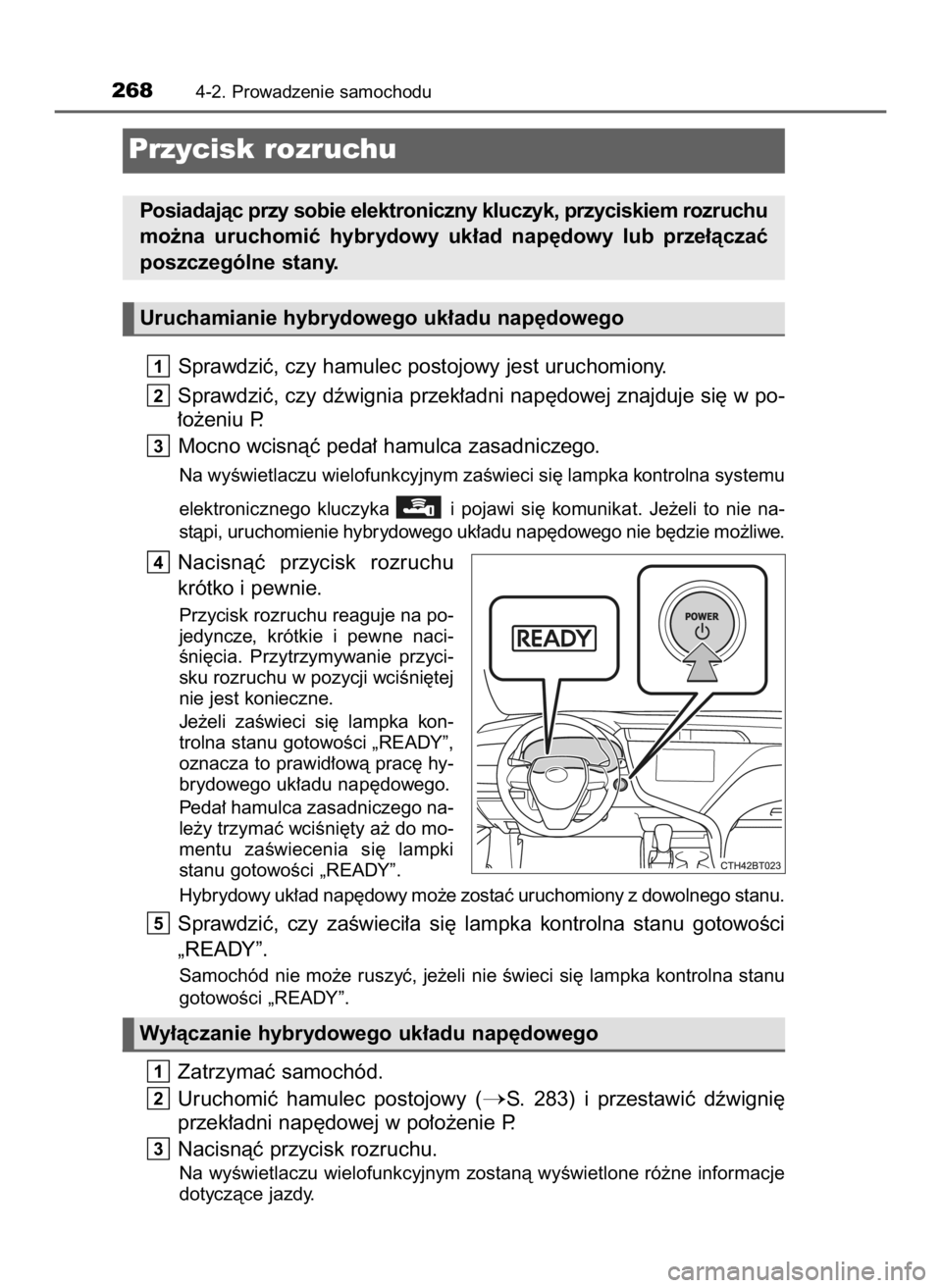 TOYOTA CAMRY 2020 Instrukcja obsługi (in Polish) Sprawdziç, czy hamulec postojowy jest uruchomiony.
Sprawdziç, czy dêwignia przek∏adni nap´dowej znajduje si´ w po-
∏o˝eniu P.
Mocno wcisnàç peda∏ hamulca zasadniczego.
Na wyÊwietlaczu w TOYOTA CAMRY 2020 Instrukcja obsługi (in Polish) Sprawdziç, czy hamulec postojowy jest uruchomiony.
Sprawdziç, czy dêwignia przek∏adni nap´dowej znajduje si´ w po-
∏o˝eniu P.
Mocno wcisnàç peda∏ hamulca zasadniczego.
Na wyÊwietlaczu w