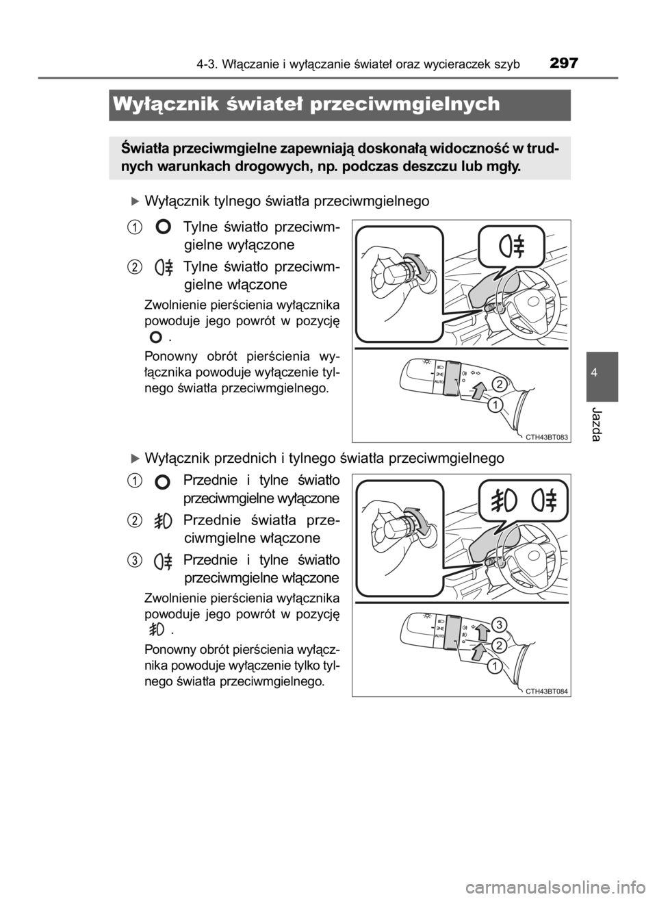 TOYOTA CAMRY 2020  Instrukcja obsługi (in Polish) óWy∏àcznik tylnego Êwiat∏a przeciwmgielnego
Tylne  Êwiat∏o  przeciwm-
gielne wy∏àczone
Tylne  Êwiat∏o  przeciwm-
gielne w∏àczone
Zwolnienie pierÊcienia wy∏àcznika
powoduje  jego