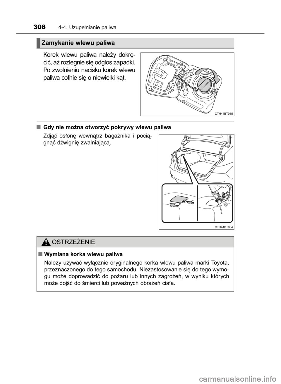 TOYOTA CAMRY 2020  Instrukcja obsługi (in Polish) Korek  wlewu  paliwa  nale˝y  dokr´-
ciç, a˝ rozlegnie si´ odg∏os zapadki.
Po  zwolnieniu  nacisku  korek  wlewu
paliwa cofnie si´ o niewielki kàt.
Gdy nie mo˝na otworzyç pokrywy wlewu pali