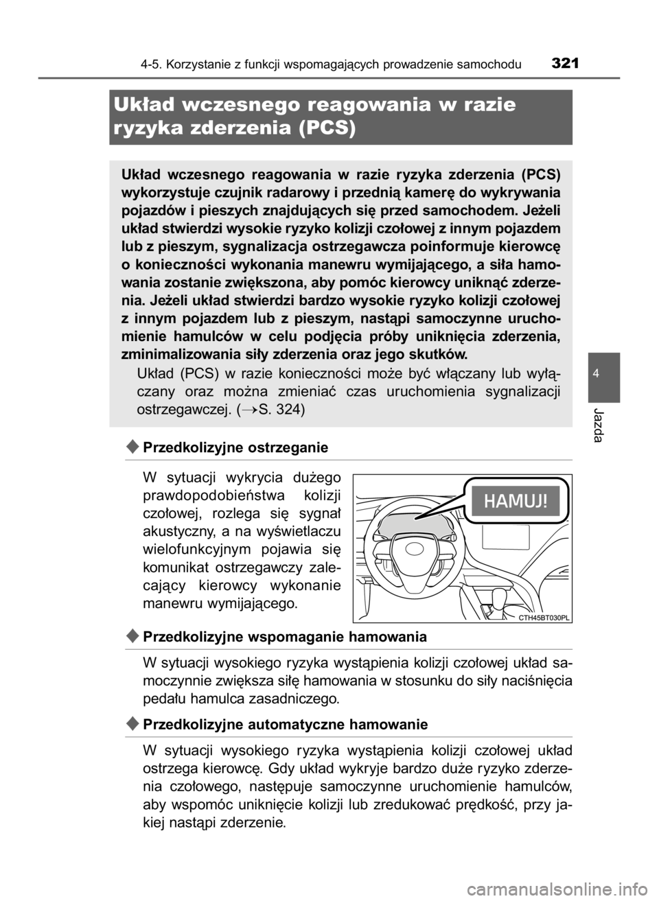 TOYOTA CAMRY 2020 Instrukcja obsługi (in Polish) Przedkolizyjne ostrzeganie
W sytuacji wykrycia du˝ego
prawdopodobieƒstwa kolizji
czo∏owej, rozlega si´ sygna∏
akustyczny, a na wyÊwietlaczu
wielofunkcyjnym pojawia si´
komunikat o TOYOTA CAMRY 2020 Instrukcja obsługi (in Polish) Przedkolizyjne ostrzeganie
W sytuacji wykrycia du˝ego
prawdopodobieƒstwa kolizji
czo∏owej, rozlega si´ sygna∏
akustyczny, a na wyÊwietlaczu
wielofunkcyjnym pojawia si´
komunikat o