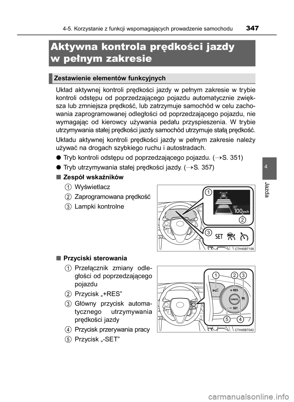 TOYOTA CAMRY 2020 Instrukcja obsługi (in Polish) Uk∏ad aktywnej kontroli pr´dkoÊci jazdy w pe∏nym zakresie w trybie
kontroli odst´pu od poprzedzajàcego pojazdu automatycznie zwi´k-
sza lub zmniejsza pr´dkoÊç, lub zatrzymuje TOYOTA CAMRY 2020 Instrukcja obsługi (in Polish) Uk∏ad aktywnej kontroli pr´dkoÊci jazdy w pe∏nym zakresie w trybie
kontroli odst´pu od poprzedzajàcego pojazdu automatycznie zwi´k-
sza lub zmniejsza pr´dkoÊç, lub zatrzymuje