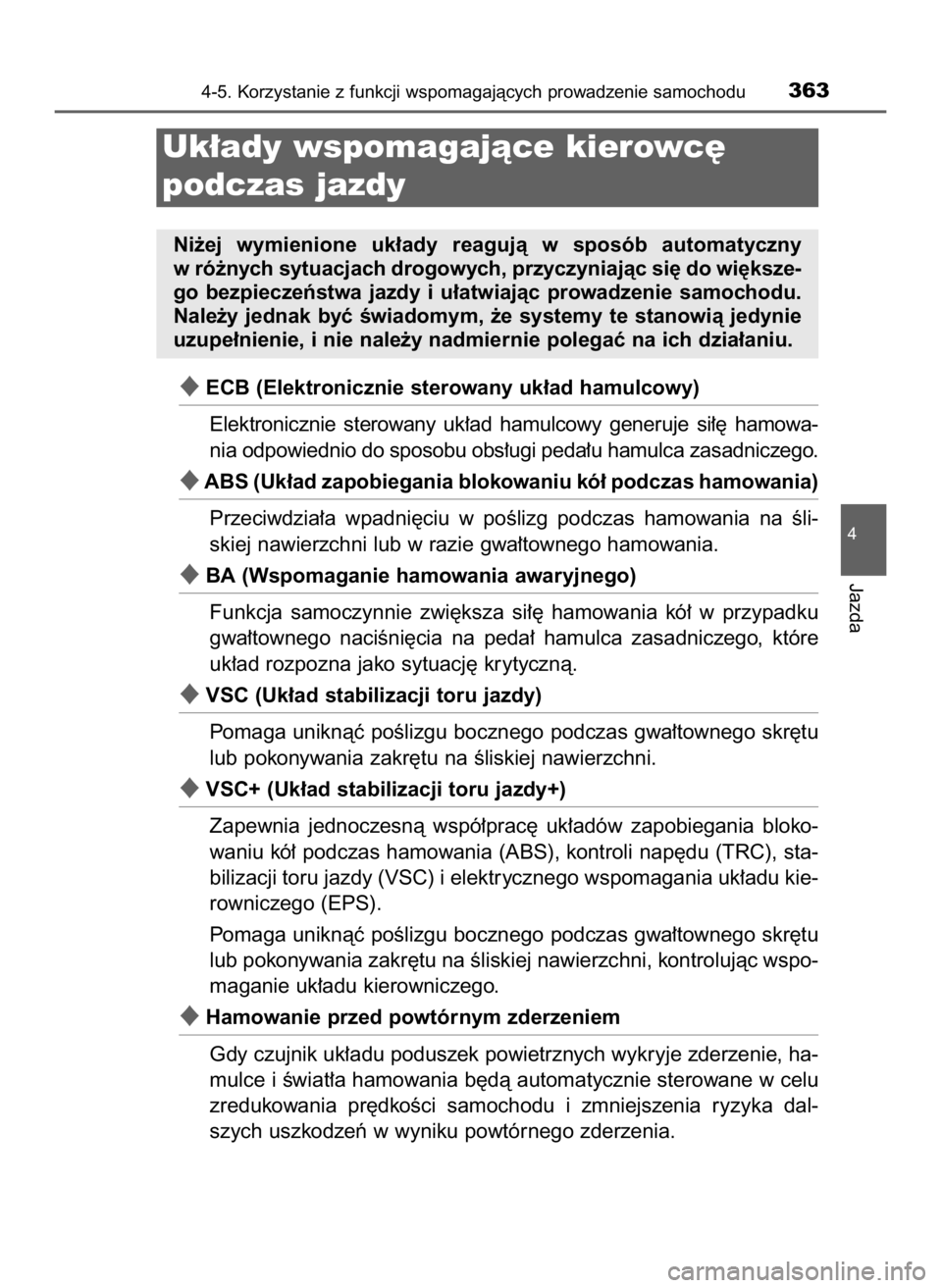 TOYOTA CAMRY 2020 Instrukcja obsługi (in Polish) ECB (Elektronicznie sterowany uk∏ad hamulcowy)
Elektronicznie sterowany uk∏ad hamulcowy generuje si∏´ hamowa-
nia odpowiednio do sposobu obs∏ugi peda∏u hamulca zasadniczego.
ABS (Uk TOYOTA CAMRY 2020 Instrukcja obsługi (in Polish) ECB (Elektronicznie sterowany uk∏ad hamulcowy)
Elektronicznie sterowany uk∏ad hamulcowy generuje si∏´ hamowa-
nia odpowiednio do sposobu obs∏ugi peda∏u hamulca zasadniczego.
ABS (Uk