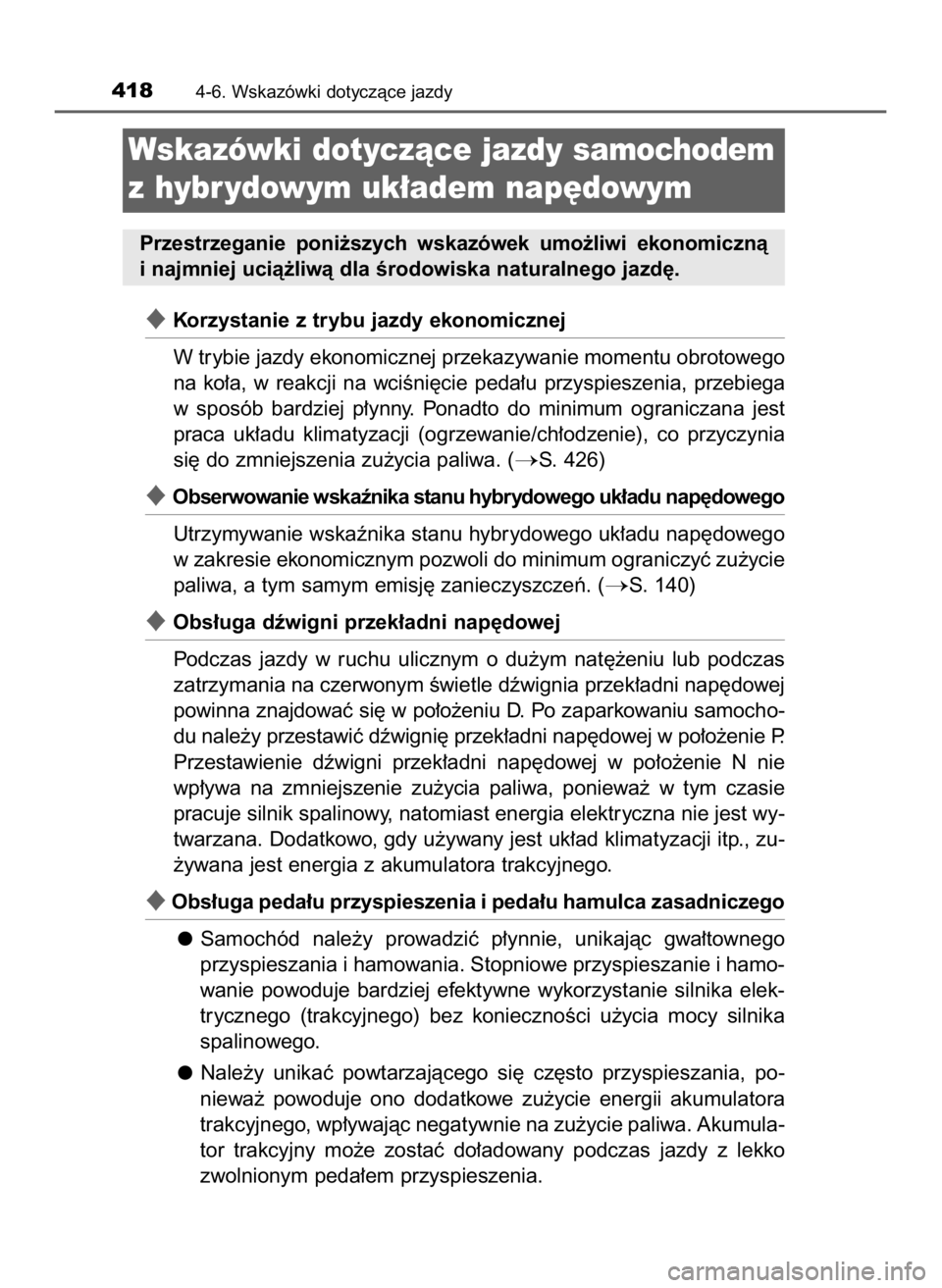 TOYOTA CAMRY 2020 Instrukcja obsługi (in Polish) Korzystanie z trybu jazdy ekonomicznej
W trybie jazdy ekonomicznej przekazywanie momentu obrotowego
na ko∏a, w reakcji na wciÊni´cie peda∏u przyspieszenia, przebiega
w sposób bardziej TOYOTA CAMRY 2020 Instrukcja obsługi (in Polish) Korzystanie z trybu jazdy ekonomicznej
W trybie jazdy ekonomicznej przekazywanie momentu obrotowego
na ko∏a, w reakcji na wciÊni´cie peda∏u przyspieszenia, przebiega
w sposób bardziej