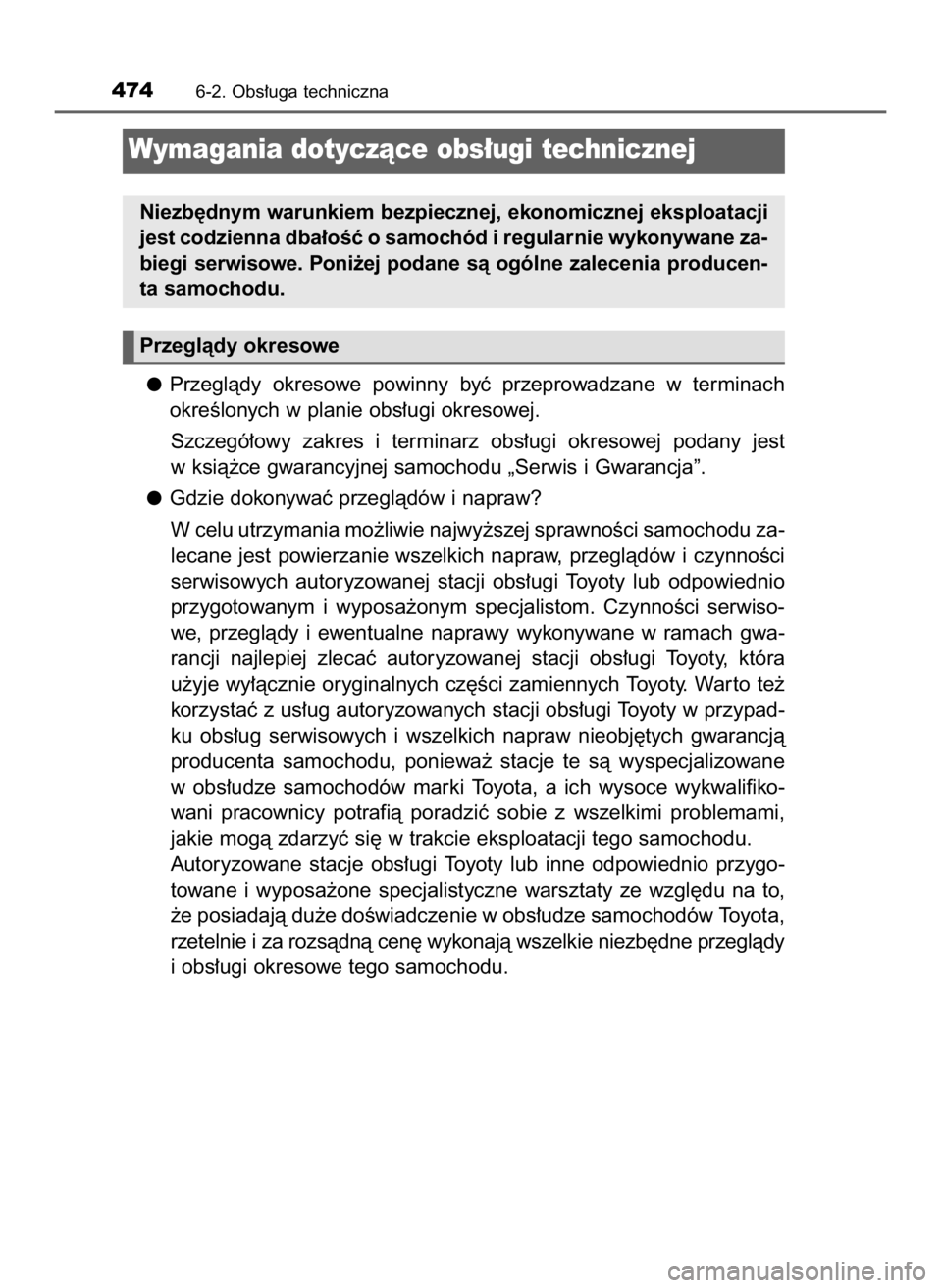 TOYOTA CAMRY 2020 Instrukcja obsługi (in Polish) Przeglàdy okresowe powinny byç przeprowadzane w terminach
okreÊlonych w planie obs∏ugi okresowej.
Szczegó∏owy zakres i terminarz obs∏ugi okresowej podany jest
w ksià˝ce gwarancy TOYOTA CAMRY 2020 Instrukcja obsługi (in Polish) Przeglàdy okresowe powinny byç przeprowadzane w terminach
okreÊlonych w planie obs∏ugi okresowej.
Szczegó∏owy zakres i terminarz obs∏ugi okresowej podany jest
w ksià˝ce gwarancy