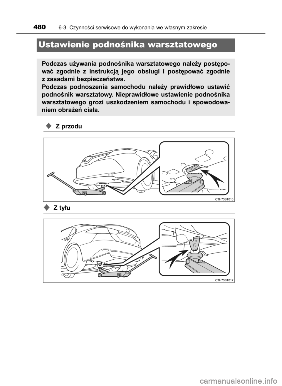 TOYOTA CAMRY 2020  Instrukcja obsługi (in Polish) Z przodu
Z ty∏u
4806-3. CzynnoÊci serwisowe do wykonania we w∏asnym zakresie
Ustawienie podnoÊnika warsztatowego
Podczas  u˝ywania  podnoÊnika  warsztatowego  nale˝y  post´po-
waç  zgodni