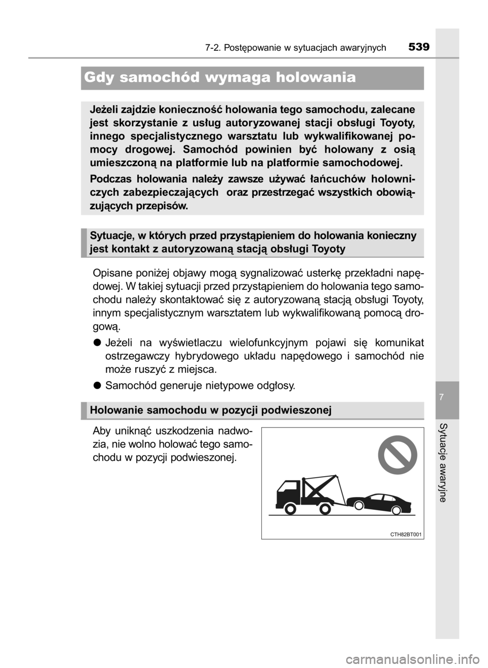 TOYOTA CAMRY 2020 Instrukcja obsługi (in Polish) Opisane poni˝ej objawy mogà sygnalizowaç usterk´ przek∏adni nap´-
dowej. W takiej sytuacji przed przystàpieniem do holowania tego samo-
chodu nale˝y skontaktowaç si´ z autoryzowa TOYOTA CAMRY 2020 Instrukcja obsługi (in Polish) Opisane poni˝ej objawy mogà sygnalizowaç usterk´ przek∏adni nap´-
dowej. W takiej sytuacji przed przystàpieniem do holowania tego samo-
chodu nale˝y skontaktowaç si´ z autoryzowa