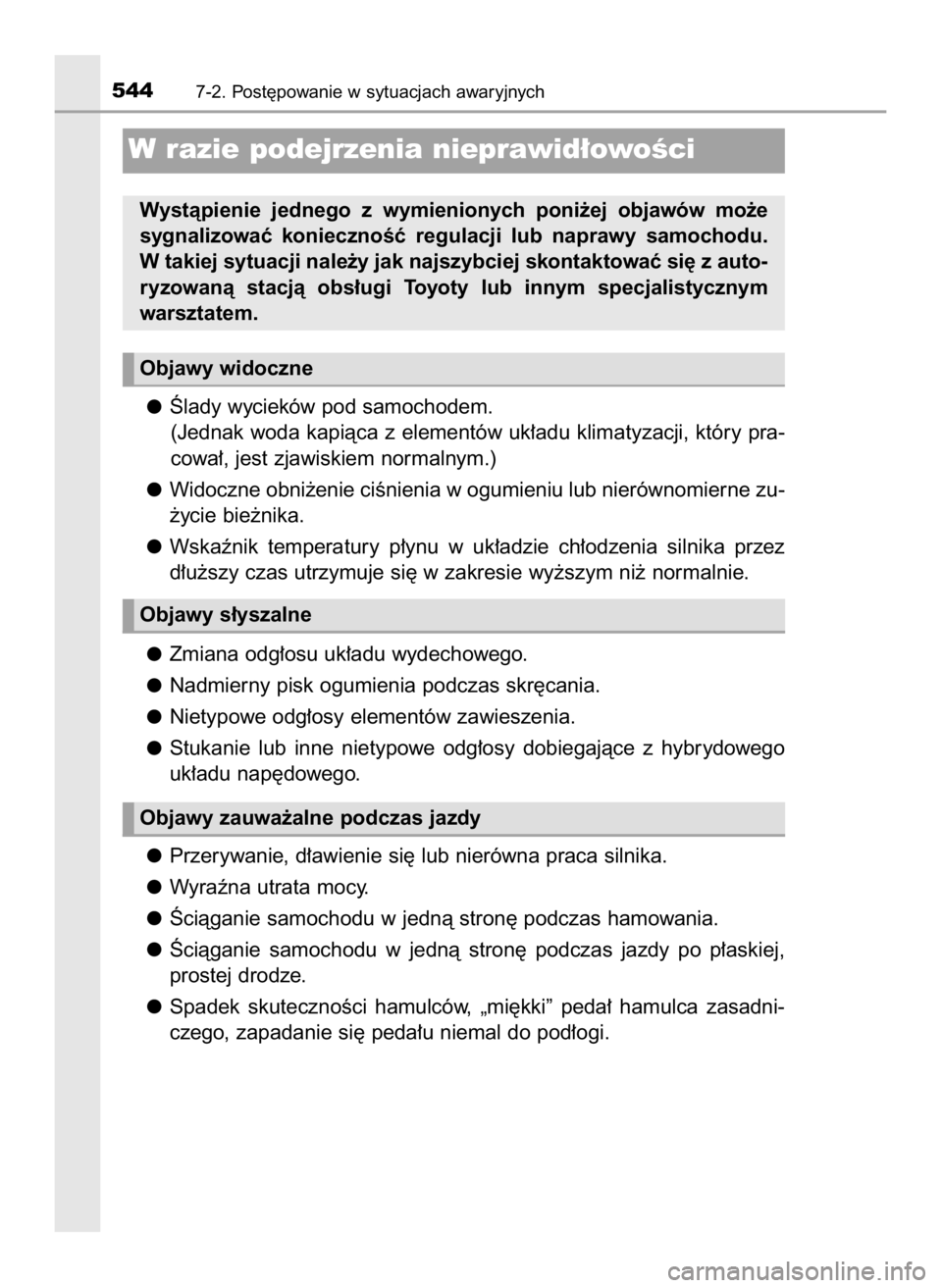 TOYOTA CAMRY 2020 Instrukcja obsługi (in Polish) Âlady wycieków pod samochodem.
(Jednak woda kapiàca z elementów uk∏adu klimatyzacji, który pra-
cowa∏, jest zjawiskiem normalnym.)
Widoczne obni˝enie ciÊnienia w ogumieniu lub nierównomier TOYOTA CAMRY 2020 Instrukcja obsługi (in Polish) Âlady wycieków pod samochodem.
(Jednak woda kapiàca z elementów uk∏adu klimatyzacji, który pra-
cowa∏, jest zjawiskiem normalnym.)
Widoczne obni˝enie ciÊnienia w ogumieniu lub nierównomier