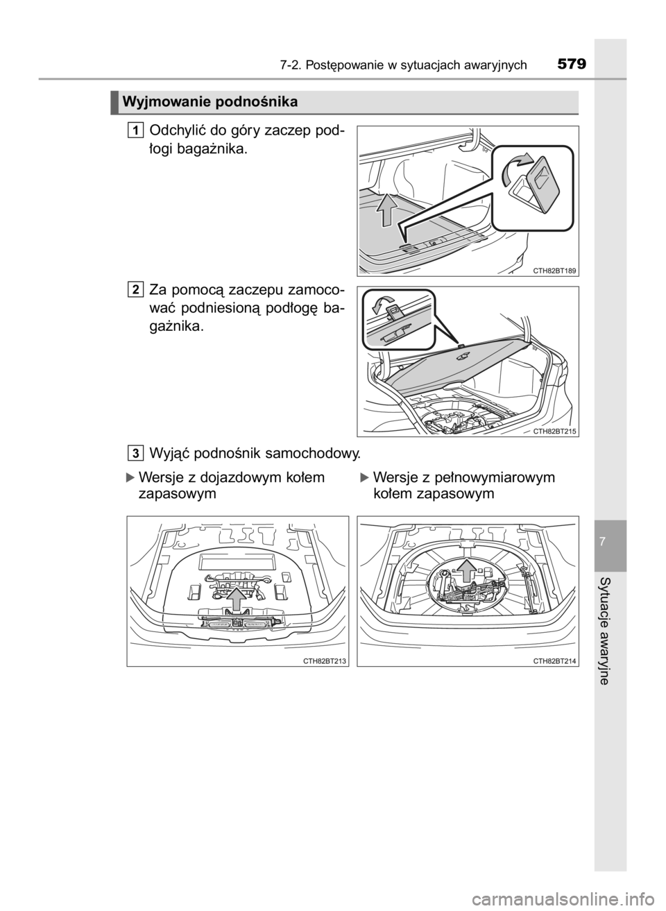 TOYOTA CAMRY 2020  Instrukcja obsługi (in Polish) Odchyliç do góry zaczep pod-
∏ogi baga˝nika.
Za  pomocà  zaczepu  zamoco-
waç  podniesionà  pod∏og´  ba-
ga˝nika.
Wyjàç podnoÊnik samochodowy.
óWersje z dojazdowym ko∏em        óWer