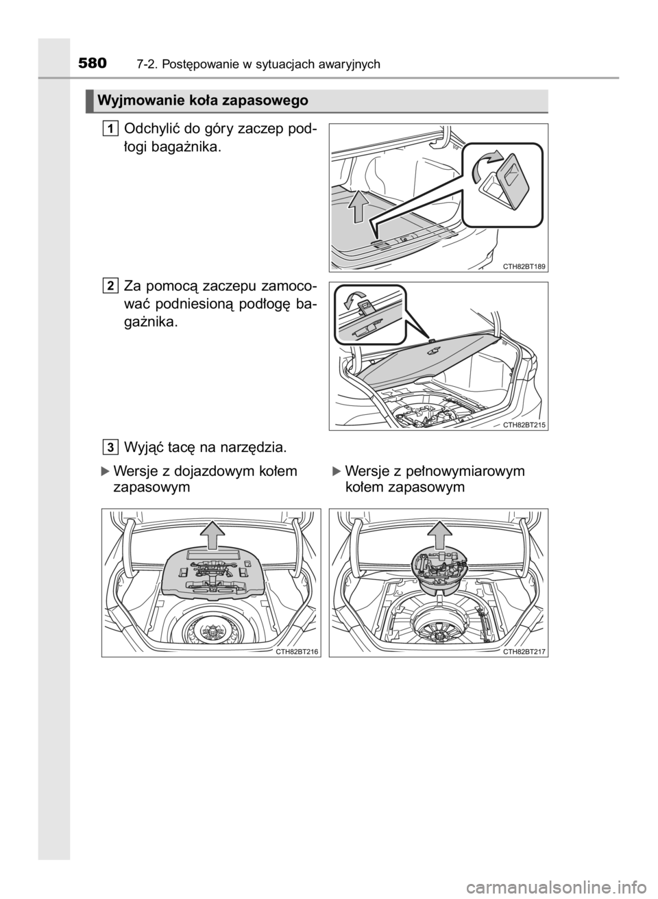 TOYOTA CAMRY 2020  Instrukcja obsługi (in Polish) Odchyliç do góry zaczep pod-
∏ogi baga˝nika.
Za  pomocà  zaczepu  zamoco-
waç  podniesionà  pod∏og´  ba-
ga˝nika.
Wyjàç tac´ na narz´dzia.
óWersje z dojazdowym ko∏em        óWersje