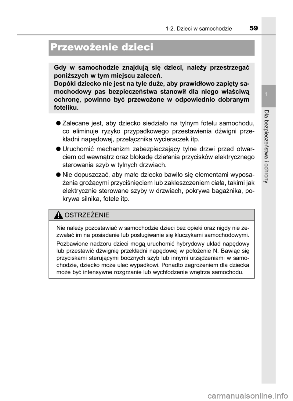 TOYOTA CAMRY 2020 Instrukcja obsługi (in Polish) Zalecane jest, aby dziecko siedzia∏o na tylnym fotelu samochodu,
co eliminuje ryzyko przypadkowego przestawienia dêwigni prze-
k∏adni nap´dowej, prze∏àcznika wycieraczek itp.
Ur TOYOTA CAMRY 2020 Instrukcja obsługi (in Polish) Zalecane jest, aby dziecko siedzia∏o na tylnym fotelu samochodu,
co eliminuje ryzyko przypadkowego przestawienia dêwigni prze-
k∏adni nap´dowej, prze∏àcznika wycieraczek itp.
Ur