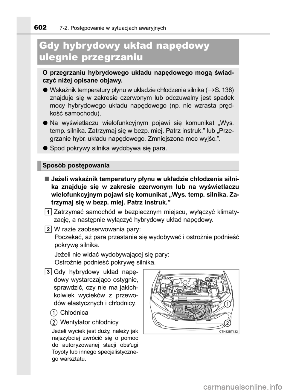 TOYOTA CAMRY 2020 Instrukcja obsługi (in Polish) Je˝eli wskaênik temperatury p∏ynu w uk∏adzie ch∏odzenia silni-
ka znajduje si´ w zakresie czerwonym lub na wyÊwietlaczu
wielofunkcyjnym pojawi si´ komunikat „Wys. temp. silnika. Za TOYOTA CAMRY 2020 Instrukcja obsługi (in Polish) Je˝eli wskaênik temperatury p∏ynu w uk∏adzie ch∏odzenia silni-
ka znajduje si´ w zakresie czerwonym lub na wyÊwietlaczu
wielofunkcyjnym pojawi si´ komunikat „Wys. temp. silnika. Za