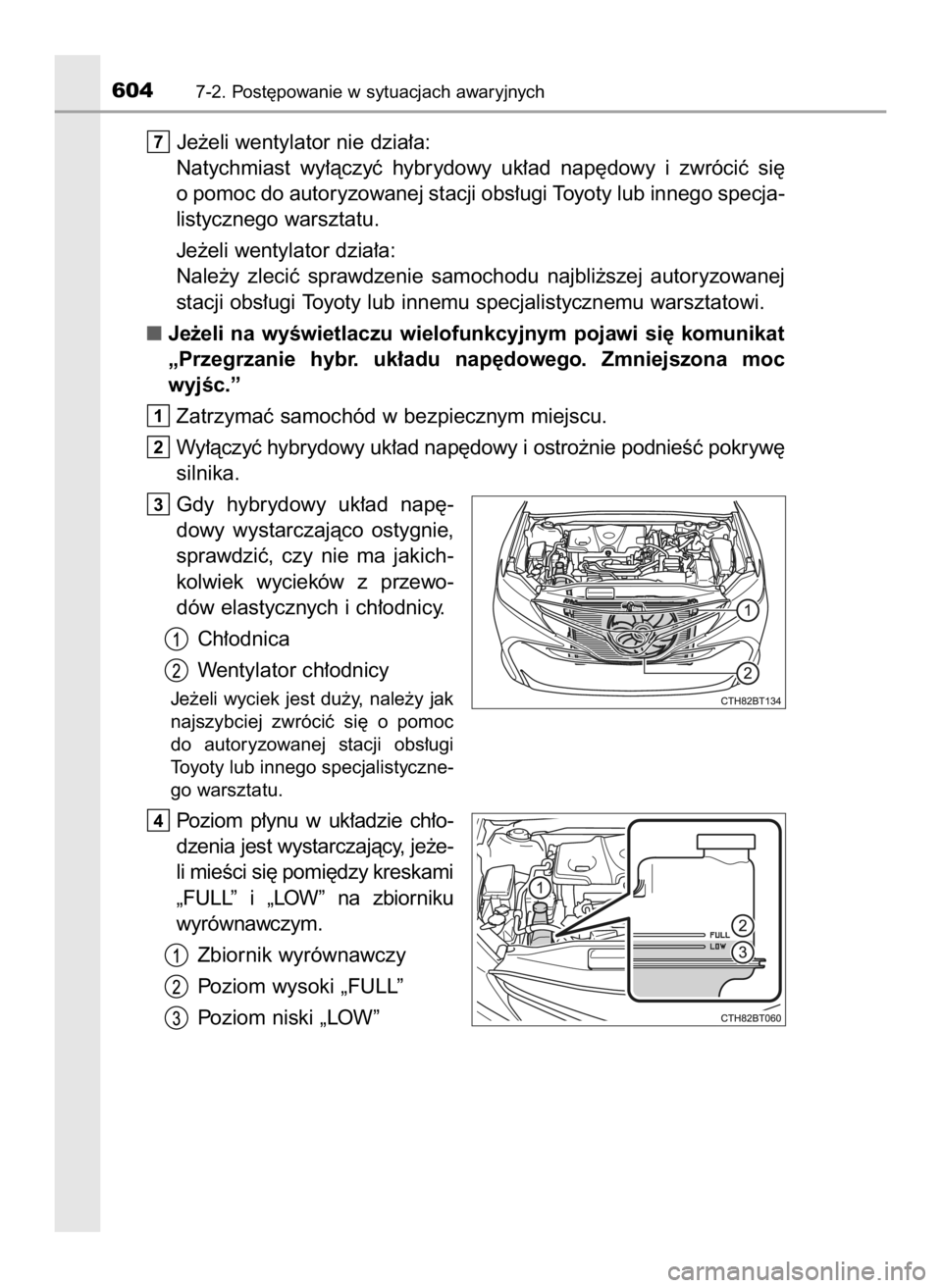 TOYOTA CAMRY 2020 Instrukcja obsługi (in Polish) Je˝eli wentylator nie dzia∏a:
Natychmiast wy∏àczyç hybrydowy uk∏ad nap´dowy i zwróciç si´
o pomoc do autoryzowanej stacji obs∏ugi Toyoty lub innego specja-
listycznego warsztatu.
TOYOTA CAMRY 2020 Instrukcja obsługi (in Polish) Je˝eli wentylator nie dzia∏a:
Natychmiast wy∏àczyç hybrydowy uk∏ad nap´dowy i zwróciç si´
o pomoc do autoryzowanej stacji obs∏ugi Toyoty lub innego specja-
listycznego warsztatu.