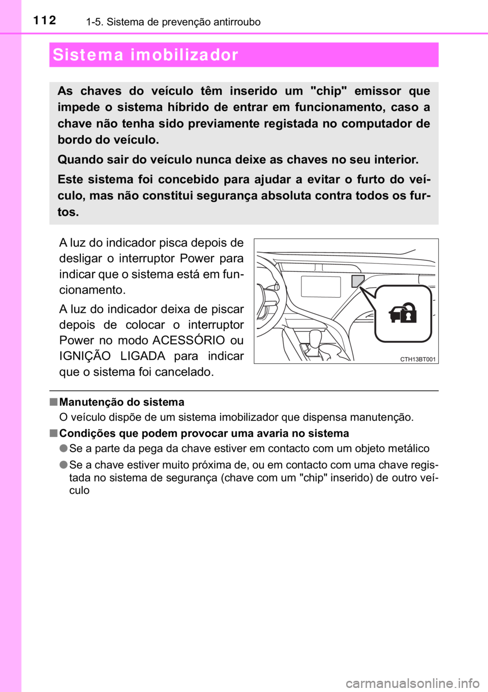 TOYOTA CAMRY 2020  Manual de utilização (in Portuguese) 112������6�L�V�W�H�P�D��G�H��S�U�H�Y�H�Q�o�m�R��D�Q�W�L�U�U�R�X�E�R
�$��O�X�]��G�R��L�Q�G�L�F�D�G�R�U��S�L�V�F�D��G�H�S�R�L�V��G�H
�G�H�V�O�L�J�D�U� �R� �L�Q�W�H�U�U�X�S�W�R�U� �3�R�Z