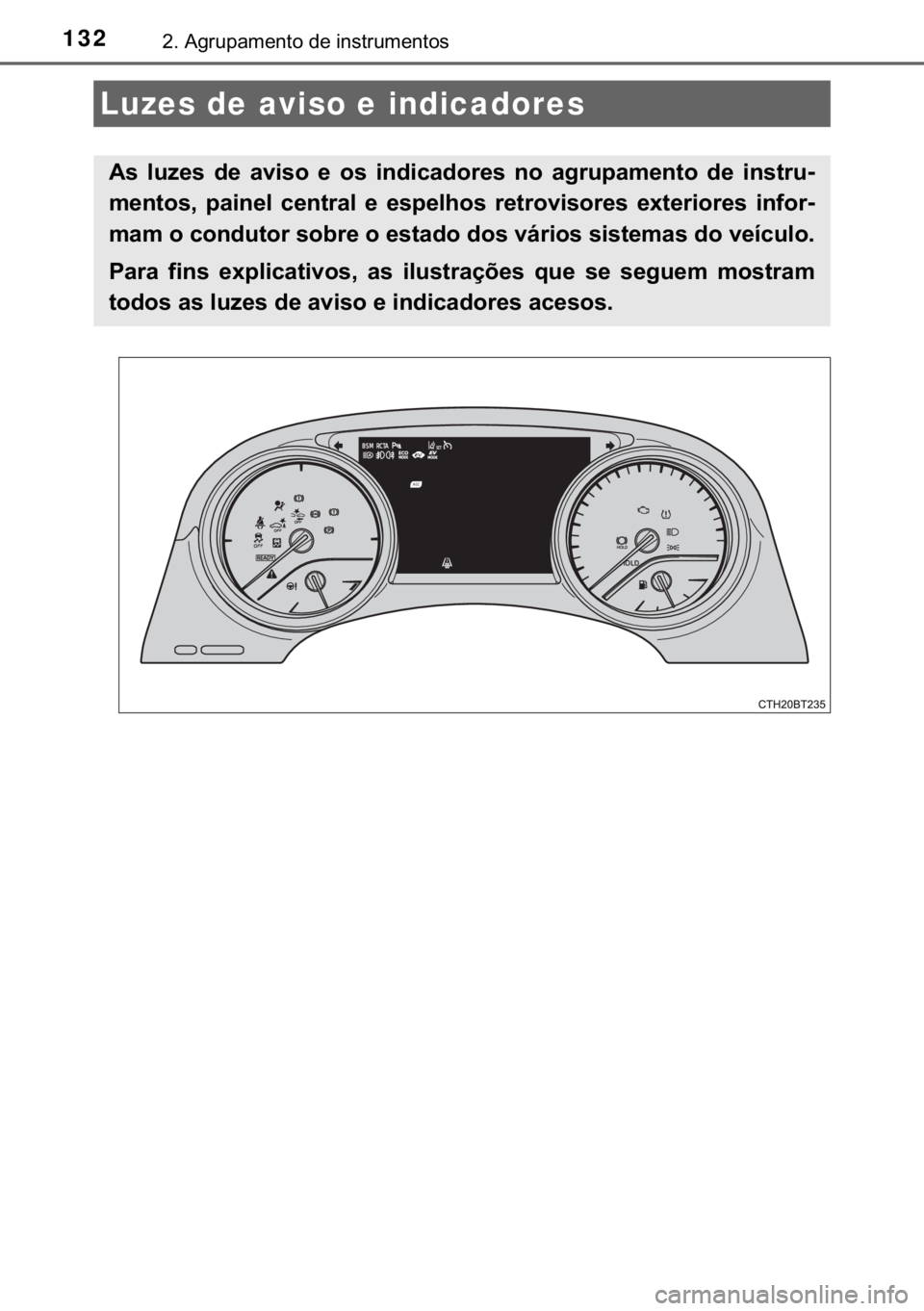 TOYOTA CAMRY 2020  Manual de utilização (in Portuguese) 132����$�J�U�X�S�D�P�H�Q�W�R��G�H��L�Q�V�W�U�X�P�H�Q�W�R�V
Luzes de aviso e indicadores
�$�V� �O�X�]�H�V� �G�H� �D�Y�L�V�R� �H� �R�V� �L�Q�G�L�F�D�G�R�U�H�V� �Q�R� �D�J�U�X�S�D�P�H�Q�W�R�