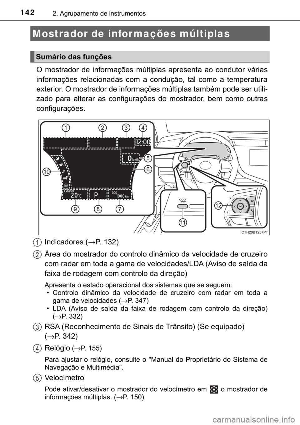 TOYOTA CAMRY 2020  Manual de utilização (in Portuguese) 142����$�J�U�X�S�D�P�H�Q�W�R��G�H��L�Q�V�W�U�X�P�H�Q�W�R�V
�2� �P�R�V�W�U�D�G�R�U� �G�H� �L�Q�I�R�U�P�D�o�}�H�V� �P�~�O�W�L�S�O�D�V� �D�S�U�H�V�H�Q�W�D� �D�R� �F�R�Q�G�X�W�R�U� �Y�i�U�L�D