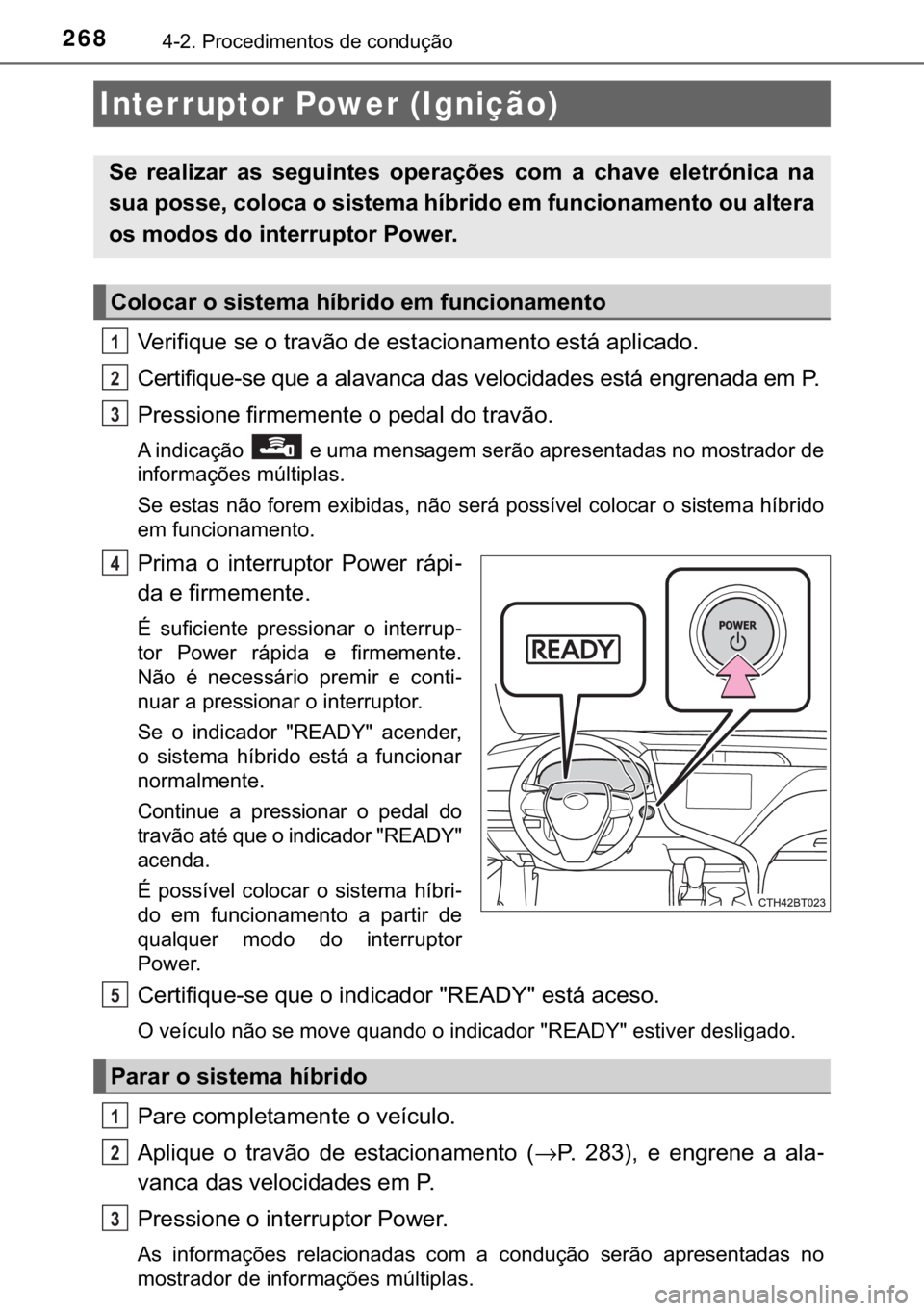 TOYOTA CAMRY 2020  Manual de utilização (in Portuguese) 268������3�U�R�F�H�G�L�P�H�Q�W�R�V��G�H��F�R�Q�G�X�o�m�R
�9�H�U�L�I�L�T�X�H��V�H��R��W�U�D�Y�m�R��G�H��H�V�W�D�F�L�R�Q�D�P�H�Q�W�R��H�V�W�i��D�S�O�L�F�D�G�R�
�&�H�U�W�L�I�L�T�X�H��V�H�