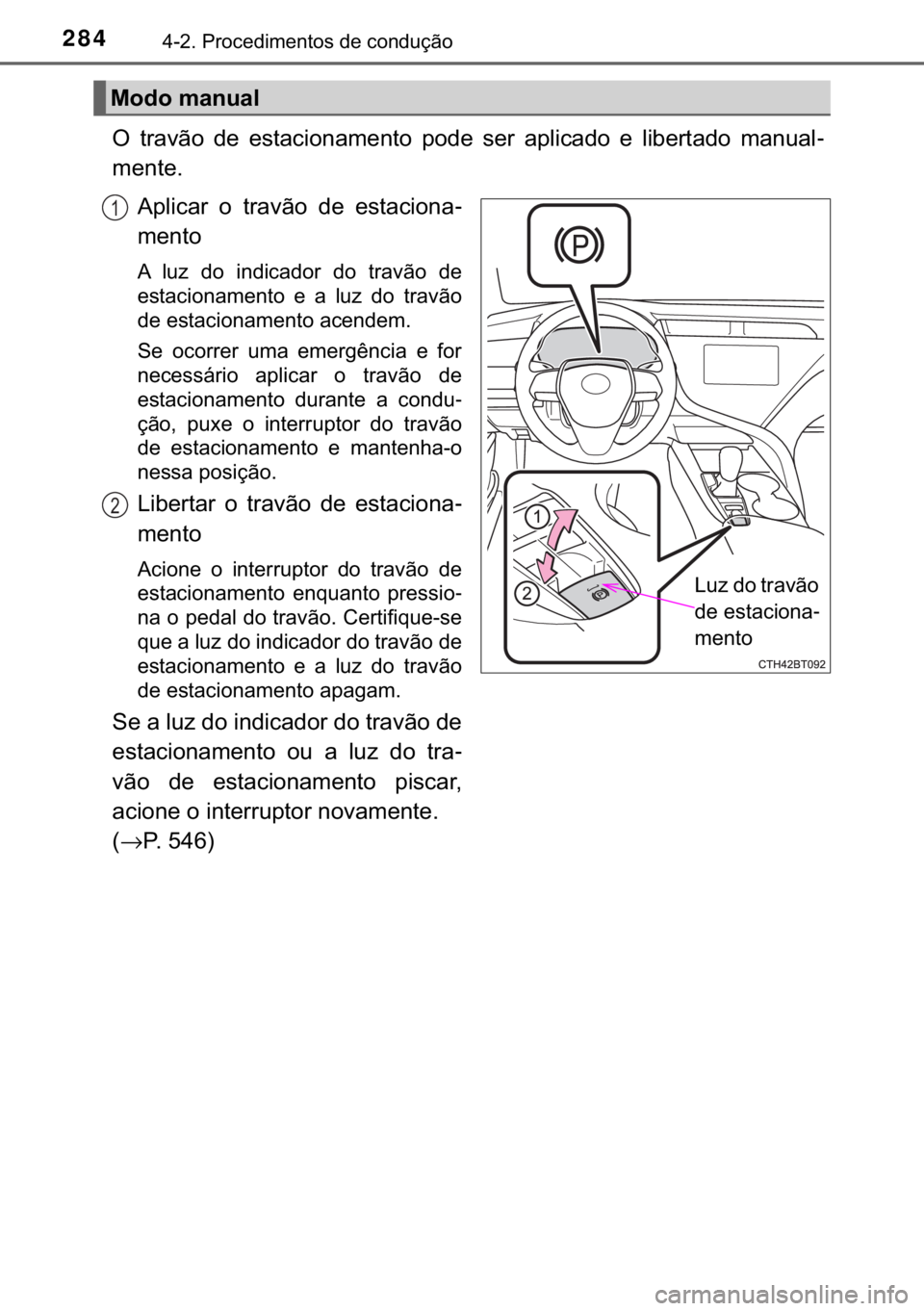 TOYOTA CAMRY 2020  Manual de utilização (in Portuguese) 284������3�U�R�F�H�G�L�P�H�Q�W�R�V��G�H��F�R�Q�G�X�o�m�R
�2� �W�U�D�Y�m�R� �G�H� �H�V�W�D�F�L�R�Q�D�P�H�Q�W�R� �S�R�G�H� �V�H�U� �D�S�O�L�F�D�G�R� �H� �O�L�E�H�U�W�D�G�R� �P�D�Q�X�D�O-