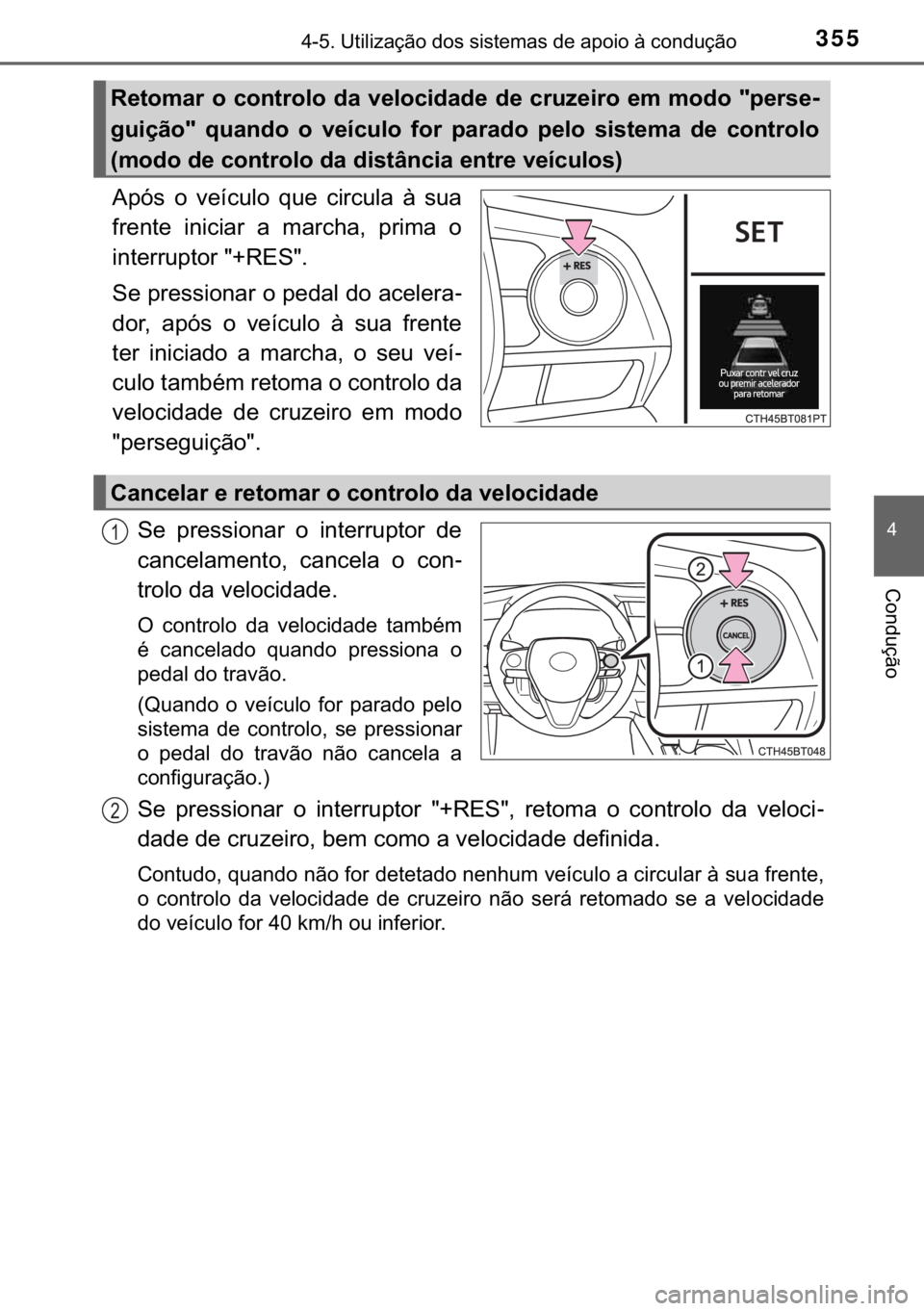 TOYOTA CAMRY 2020  Manual de utilização (in Portuguese) 355������8�W�L�O�L�]�D�o�m�R��G�R�V��V�L�V�W�H�P�D�V��G�H��D�S�R�L�R��j��F�R�Q�G�X�o�m�R
�
�&�R�Q�G�X�o�m�R
�$�S�y�V� �R� �Y�H�t�F�X�O�R� �T�X�H� �F�L�U�F�X�O�D� �j� �V�X�D
�I�U�H�Q�