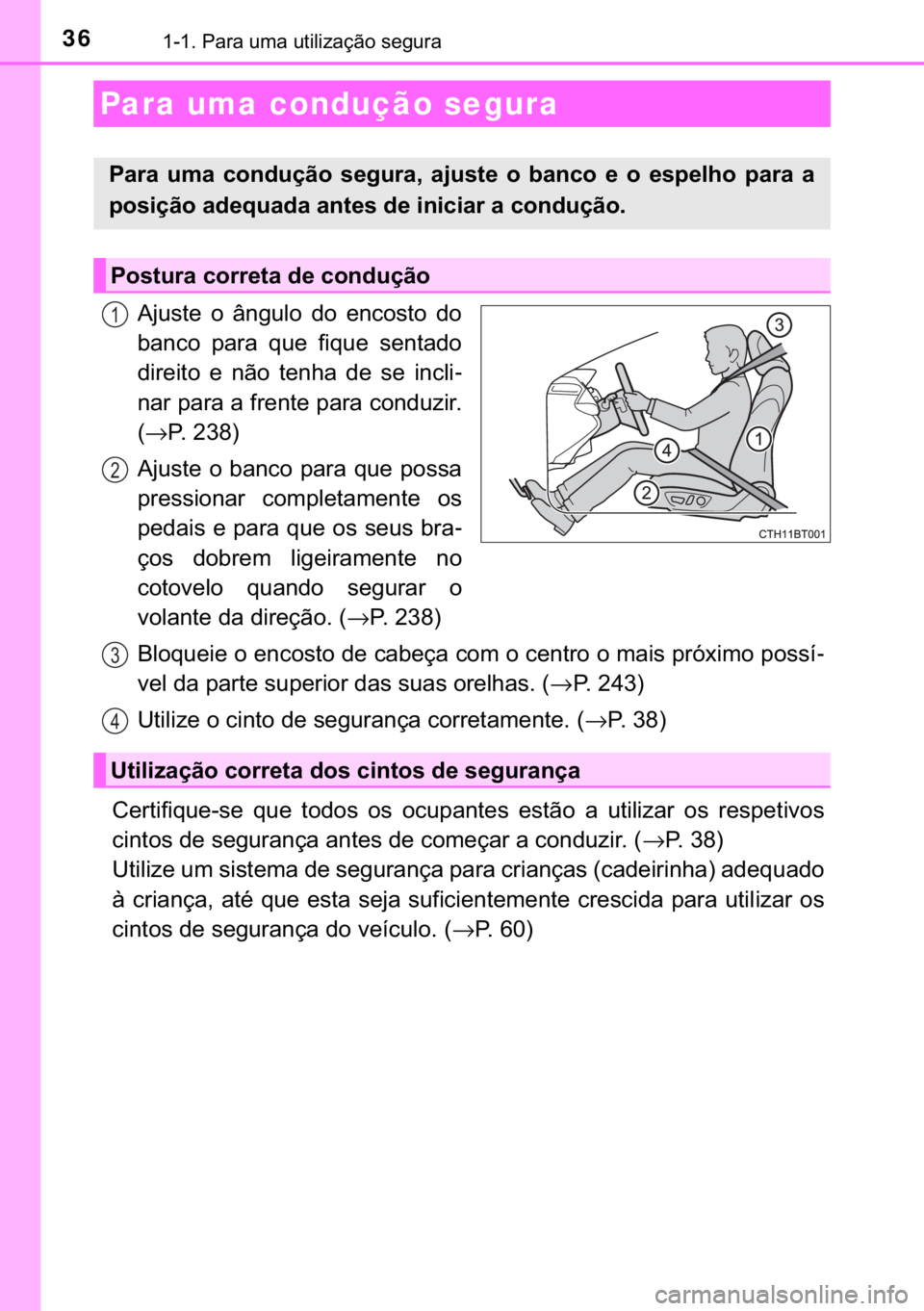 TOYOTA CAMRY 2020  Manual de utilização (in Portuguese) 36������3�D�U�D��X�P�D��X�W�L�O�L�]�D�o�m�R��V�H�J�X�U�D
�$�M�X�V�W�H� �R� �k�Q�J�X�O�R� �G�R� �H�Q�F�R�V�W�R� �G�R
�E�D�Q�F�R� �S�D�U�D� �T�X�H� �I�L�T�X�H� �V�H�Q�W�D�G�R
�G�L�U�H�L