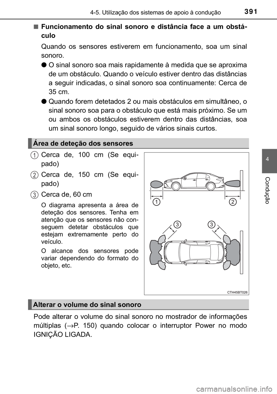 TOYOTA CAMRY 2020  Manual de utilização (in Portuguese) 391������8�W�L�O�L�]�D�o�m�R��G�R�V��V�L�V�W�H�P�D�V��G�H��D�S�R�L�R��j��F�R�Q�G�X�o�m�R
�
�&�R�Q�G�X�o�m�R
■�)�X�Q�F�L�R�Q�D�P�H�Q�W�R� �G�R� �V�L�Q�D�O� �V�R�Q�R�U�R� �H� �G�L�V�W