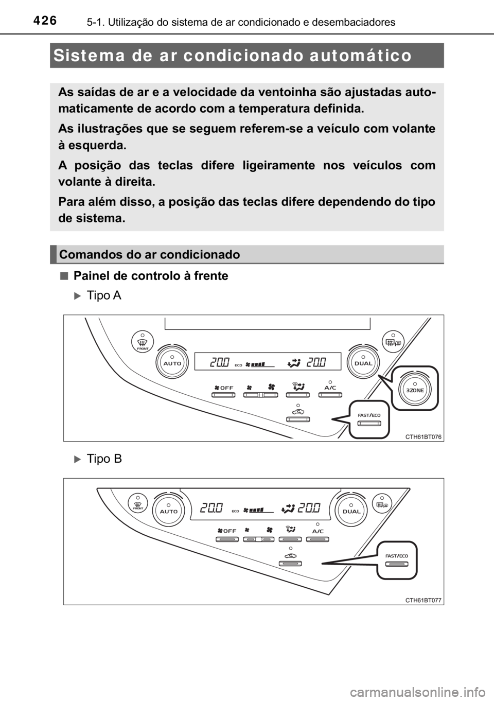 TOYOTA CAMRY 2020  Manual de utilização (in Portuguese) 426������8�W�L�O�L�]�D�o�m�R��G�R��V�L�V�W�H�P�D��G�H��D�U��F�R�Q�G�L�F�L�R�Q�D�G�R��H��G�H�V�H�P�E�D�F�L�D�G�R�U�H�V
■�3�D�L�Q�H�O��G�H��F�R�Q�W�U�R�O�R��j��I�U�H�Q�W�H
�X�7�L�S�R�