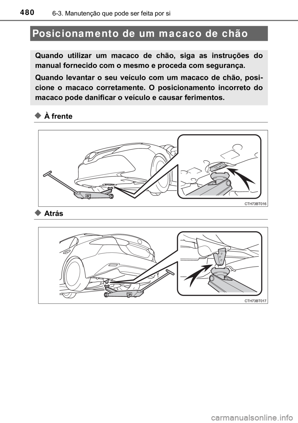 TOYOTA CAMRY 2020  Manual de utilização (in Portuguese) 480������0�D�Q�X�W�H�Q�o�m�R��T�X�H��S�R�G�H��V�H�U��I�H�L�W�D��S�R�U��V�L
◆�¬��I�U�H�Q�W�H
◆�$�W�U�i�V
Posicionamento de um macaco de chão
�4�X�D�Q�G�R� �X�W�L�O�L�]�D�U� �X�P� �