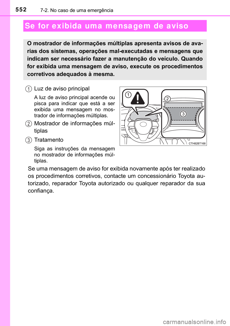 TOYOTA CAMRY 2020  Manual de utilização (in Portuguese) 552������1�R��F�D�V�R��G�H��X�P�D��H�P�H�U�J�r�Q�F�L�D
�/�X�]��G�H��D�Y�L�V�R��S�U�L�Q�F�L�S�D�O
�$� �O�X�]� �G�H� �D�Y�L�V�R� �S�U�L�Q�F�L�S�D�O� �D�F�H�Q�G�H� �R�X
�S�L�V�F�D� �S�
