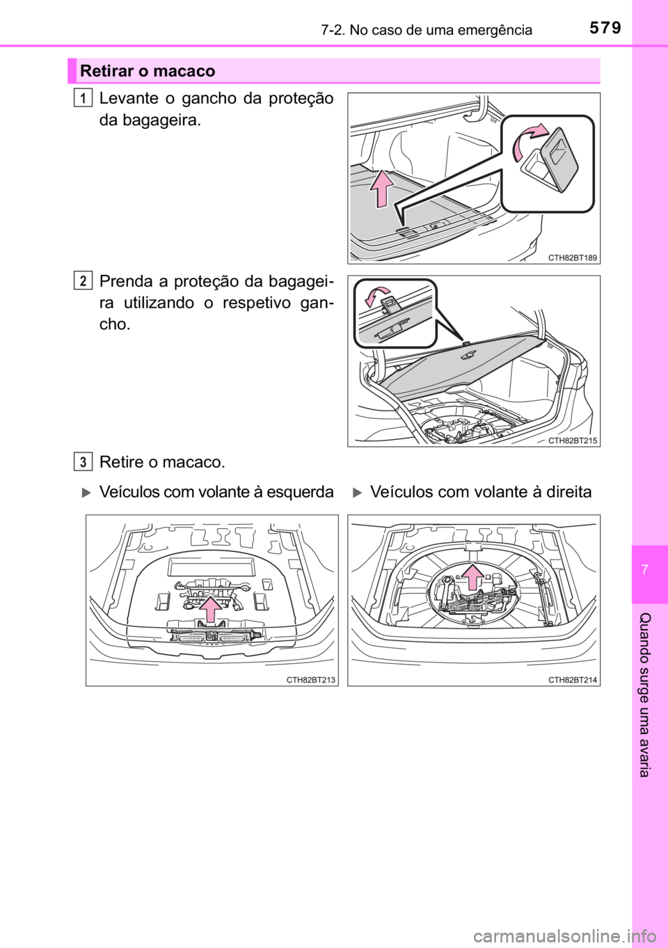 TOYOTA CAMRY 2020  Manual de utilização (in Portuguese) 579������1�R��F�D�V�R��G�H��X�P�D��H�P�H�U�J�r�Q�F�L�D
�
�4�X�D�Q�G�R��V�X�U�J�H��X�P�D��D�Y�D�U�L�D
�/�H�Y�D�Q�W�H� �R� �J�D�Q�F�K�R� �G�D� �S�U�R�W�H�o�m�R
�G�D��E�D�J�D�J�H�L�U�D�