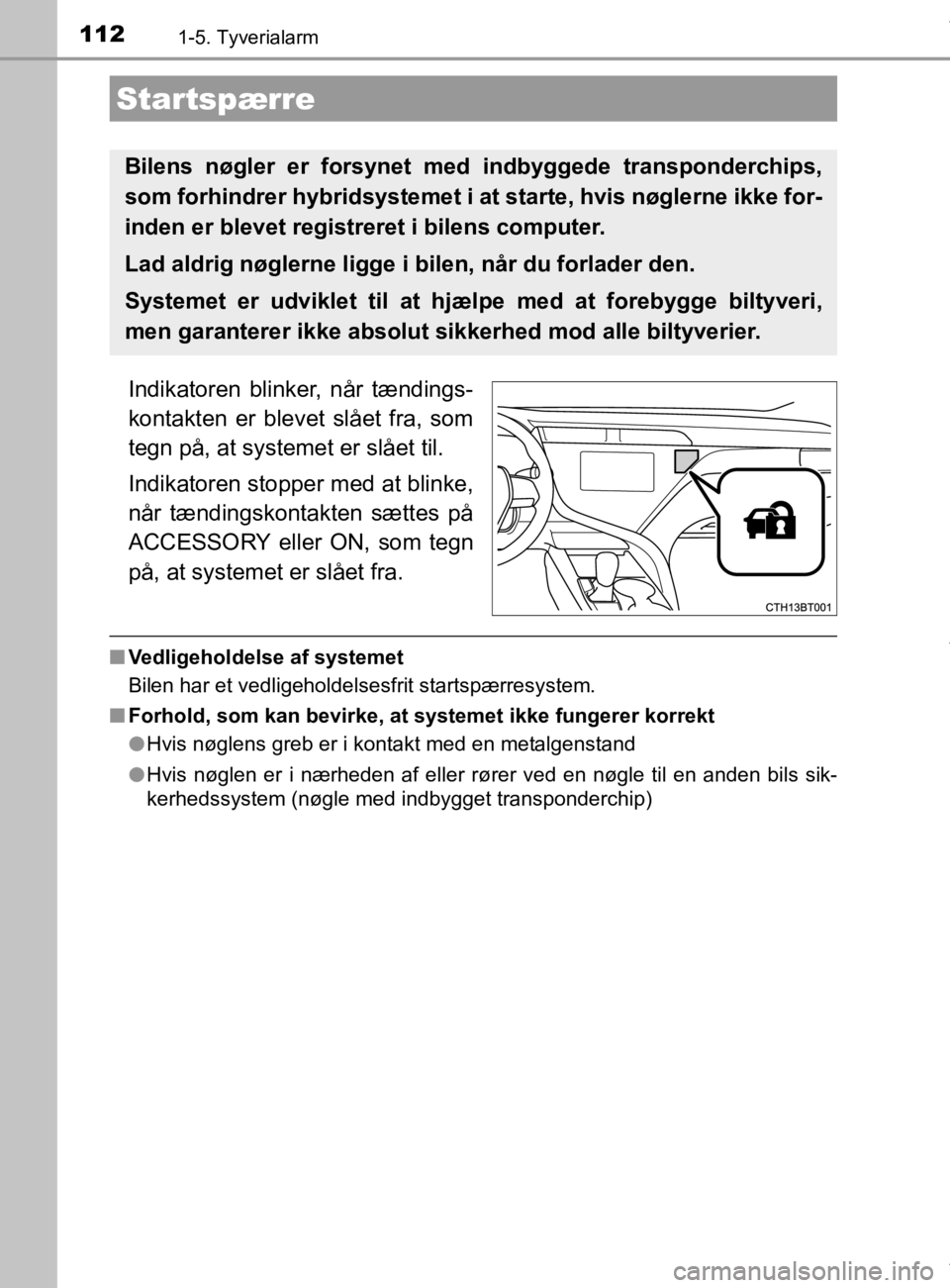 TOYOTA CAMRY 2019 Brugsanvisning (in Danish) 112
OM33E11DK
1-5. Tyverialarm
Indikatoren blinker, når tændings-
kontakten er blevet slået fra, som
tegn på, at systemet er slået til.
Indikatoren stopper med at blinke,
når tændingskontakten TOYOTA CAMRY 2019 Brugsanvisning (in Danish) 112
OM33E11DK
1-5. Tyverialarm
Indikatoren blinker, når tændings-
kontakten er blevet slået fra, som
tegn på, at systemet er slået til.
Indikatoren stopper med at blinke,
når tændingskontakten