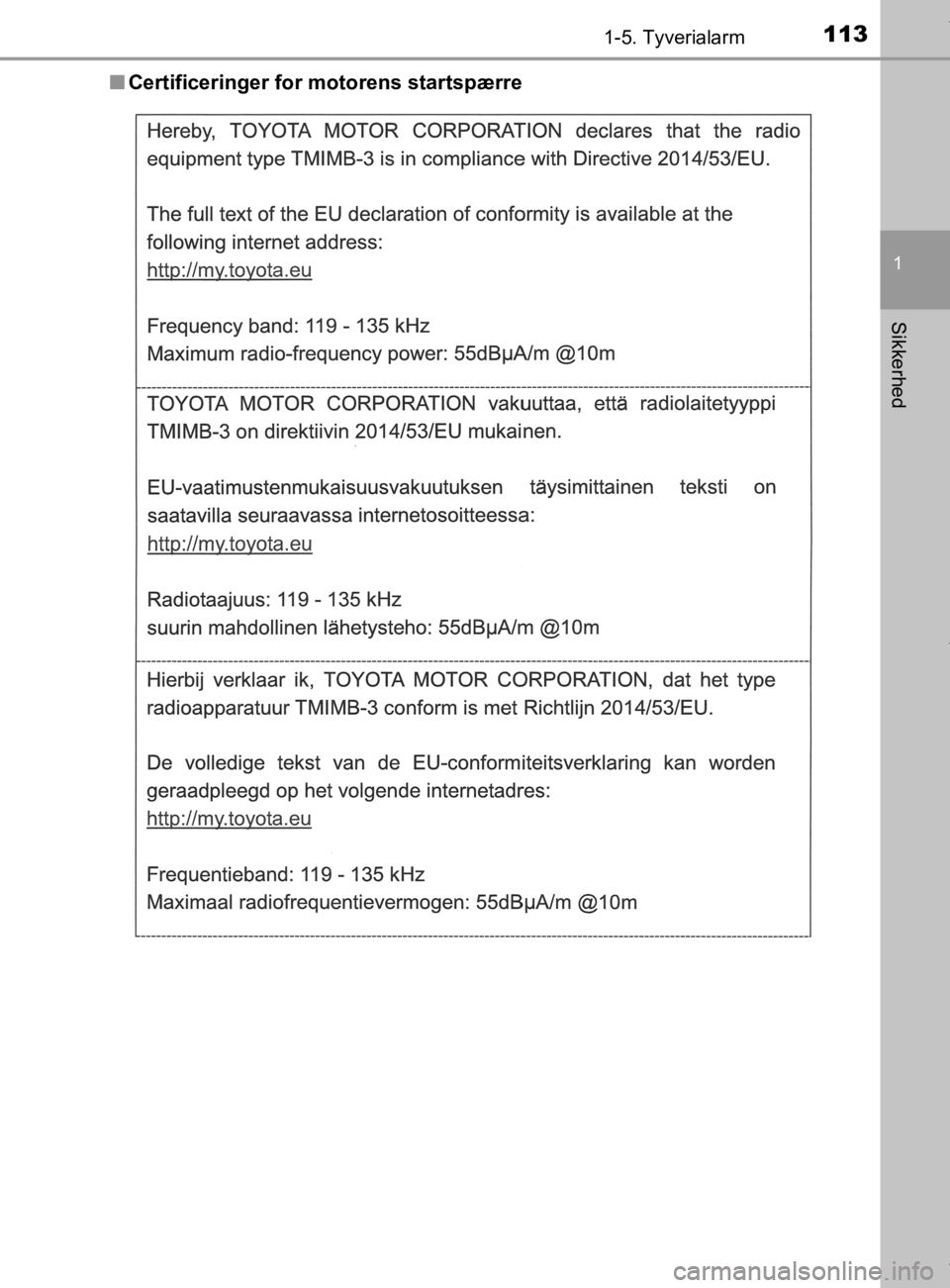 TOYOTA CAMRY 2019  Brugsanvisning (in Danish) 1131-5. Tyverialarm
1
Sikkerhed
OM33E11DKn
Certificeringer for motorens startspærre
OM33E11DK.book  Page 113  Monday, March 9, 2020  1:49 PM 