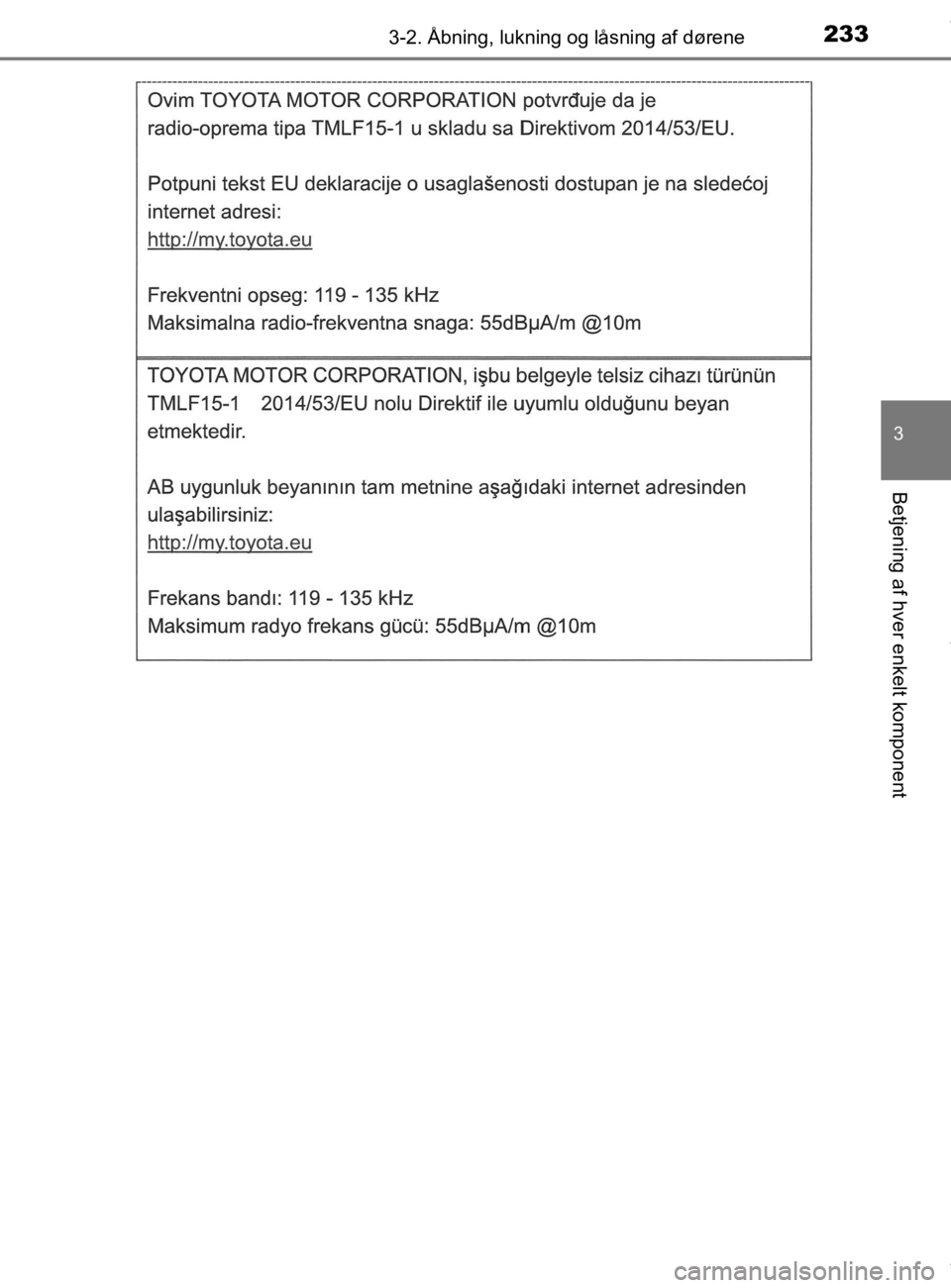 TOYOTA CAMRY 2019  Brugsanvisning (in Danish) 2333-2. Åbning, lukning og låsning af dørene
OM33E11DK
3
Betjening af hver enkelt komponent
OM33E11DK.book  Page 233  Monday, March 9, 2020  1:49 PM 